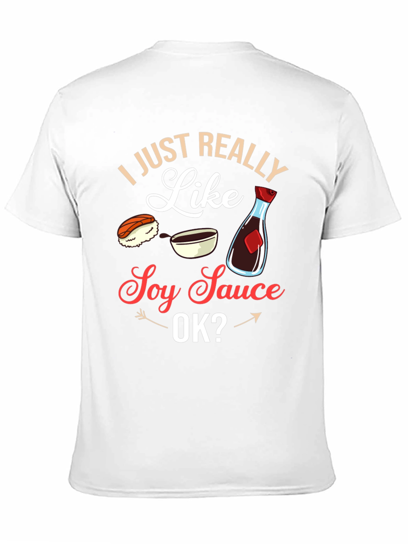 I Just Really Like Soy Sauce OK? T-Shirt