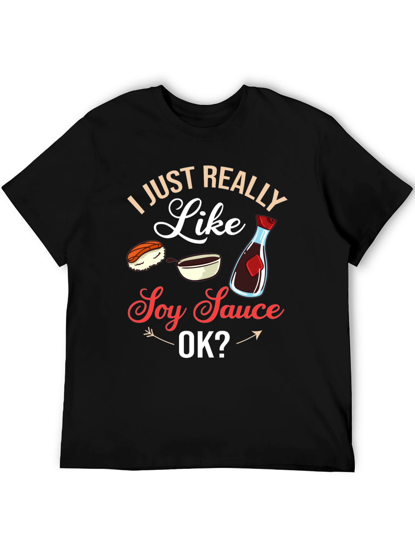I Just Really Like Soy Sauce OK? T-Shirt