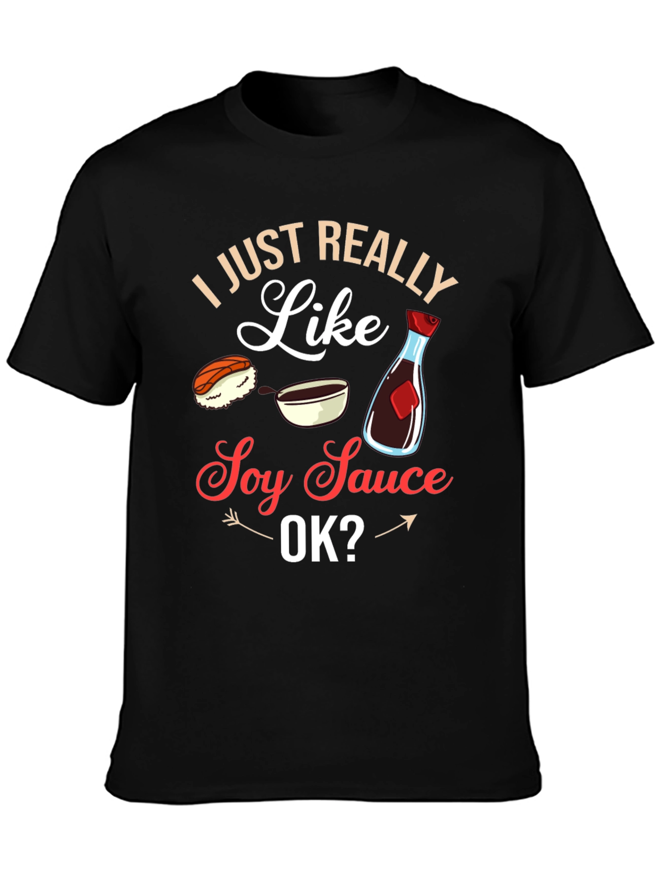 I Just Really Like Soy Sauce OK? T-Shirt