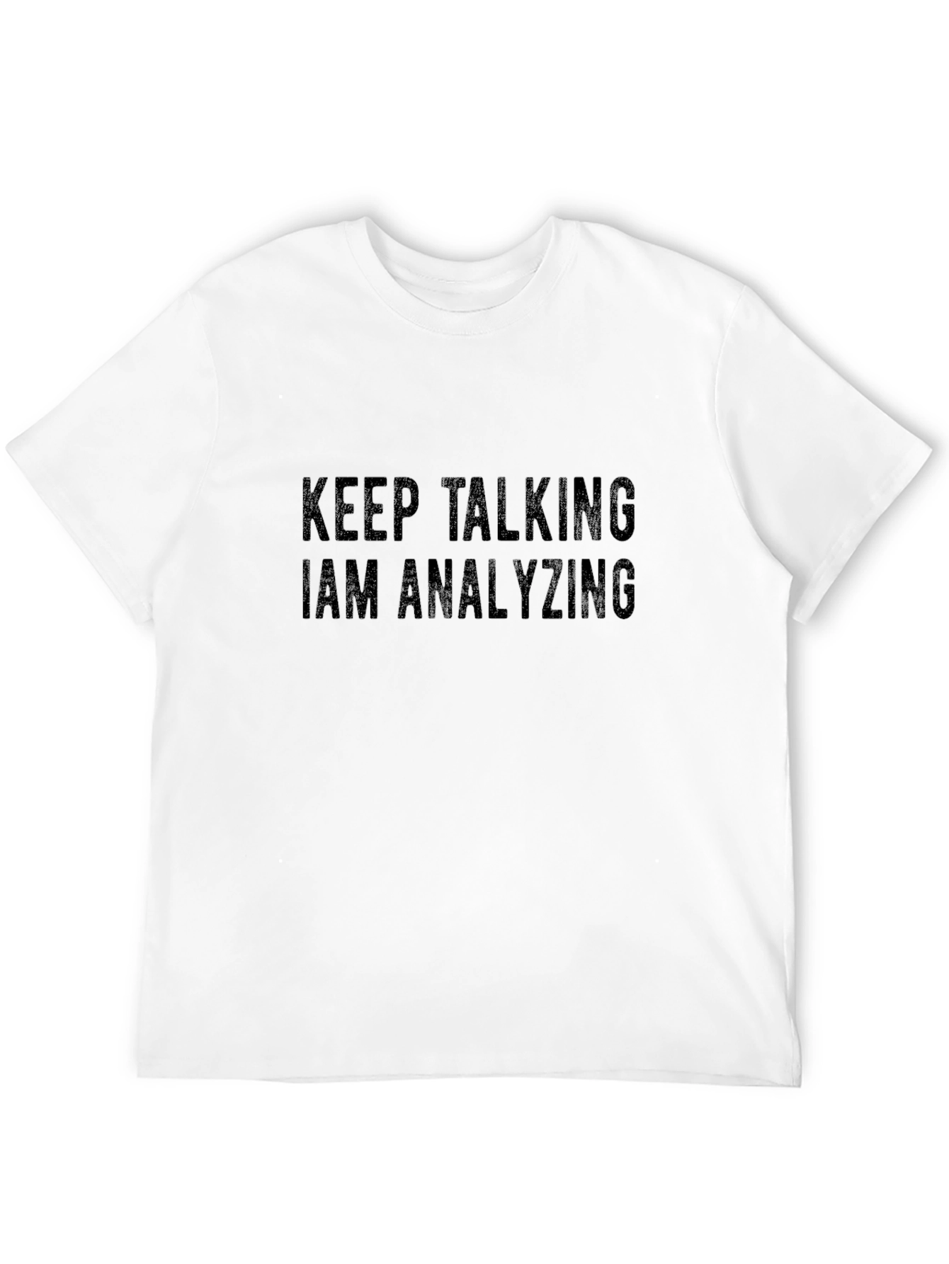 Keep Talking I Am Analyzing Black T-Shirt