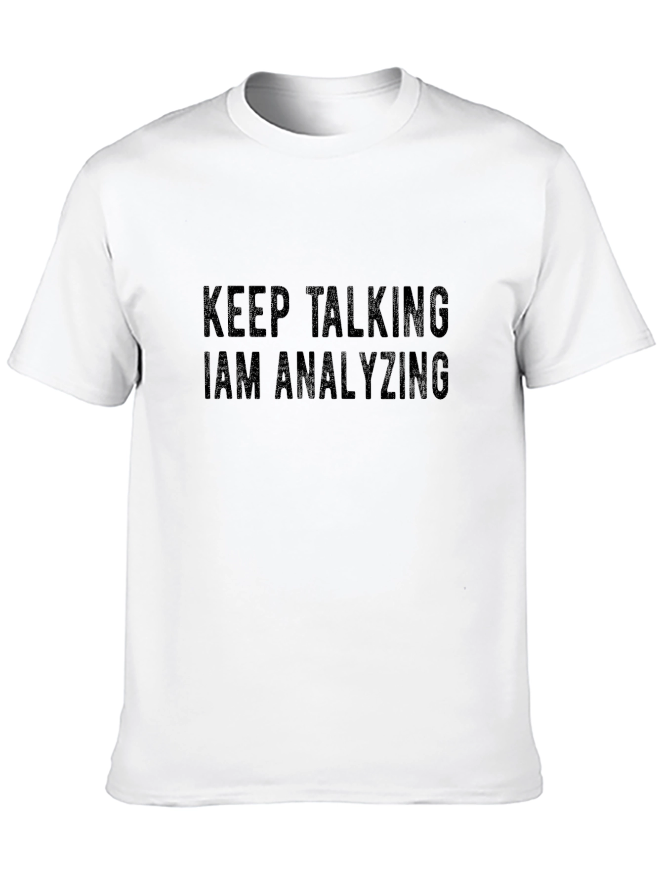 Keep Talking I Am Analyzing Black T-Shirt