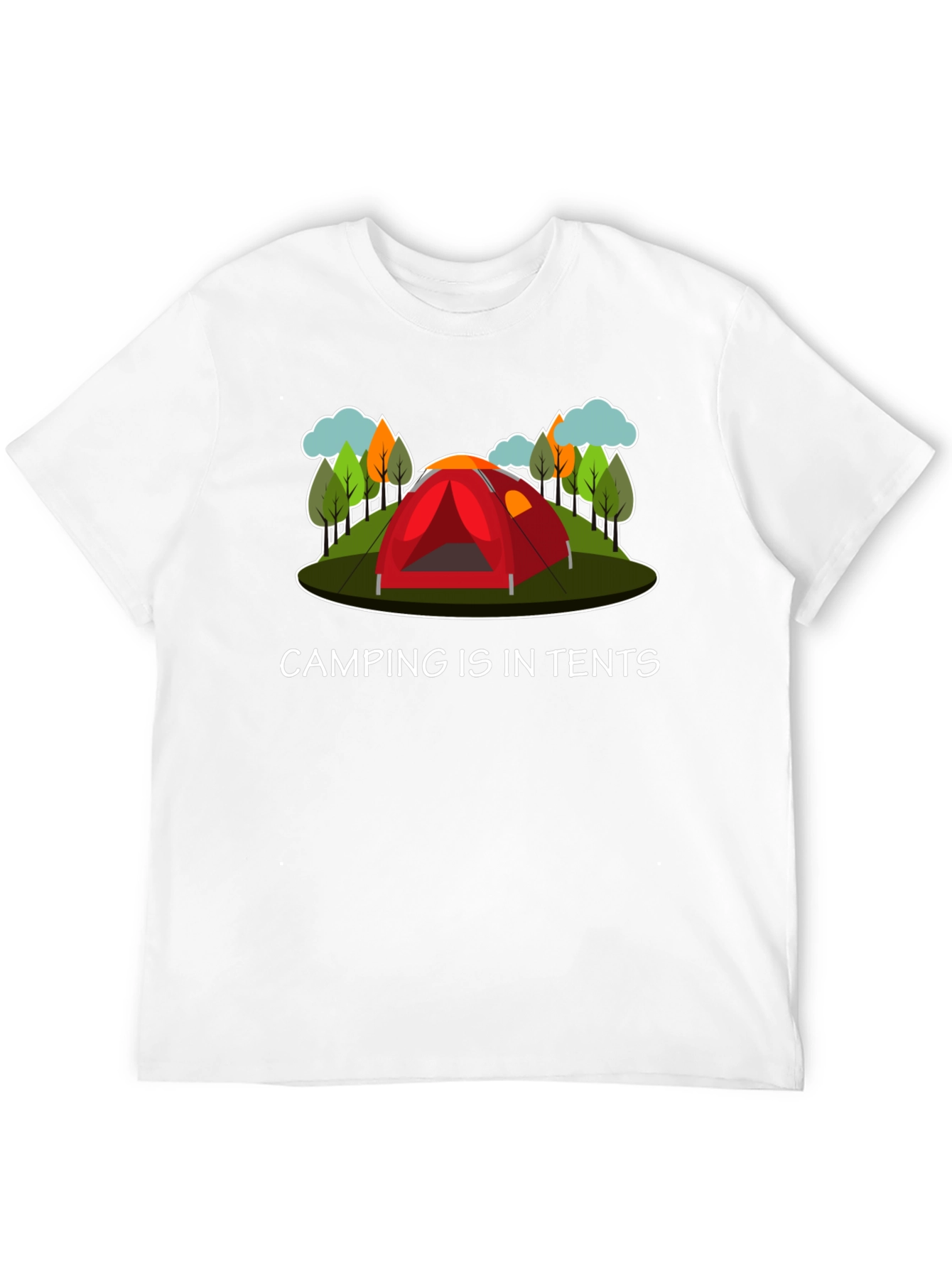 Camping Is In Tents Graphic T-Shirt