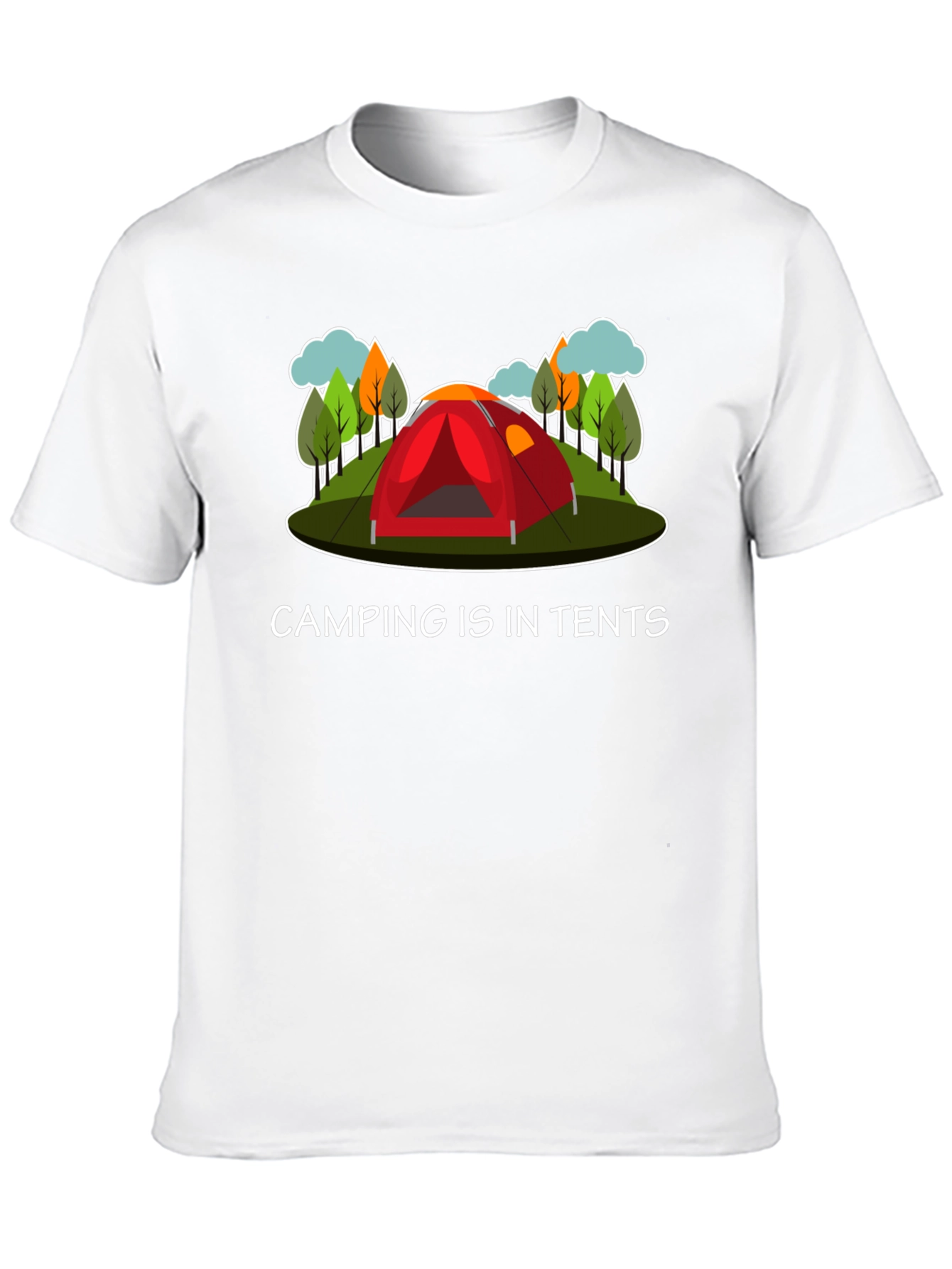 Camping Is In Tents Graphic T-Shirt