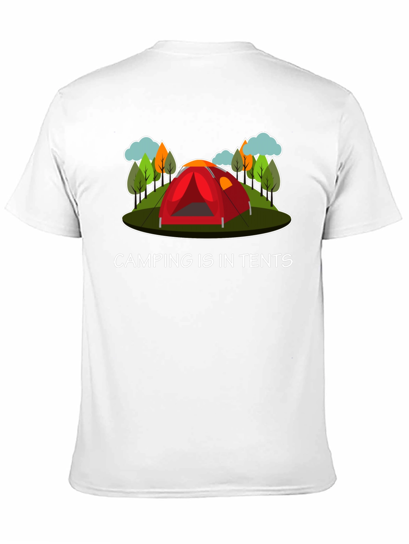Camping Is In Tents Graphic T-Shirt