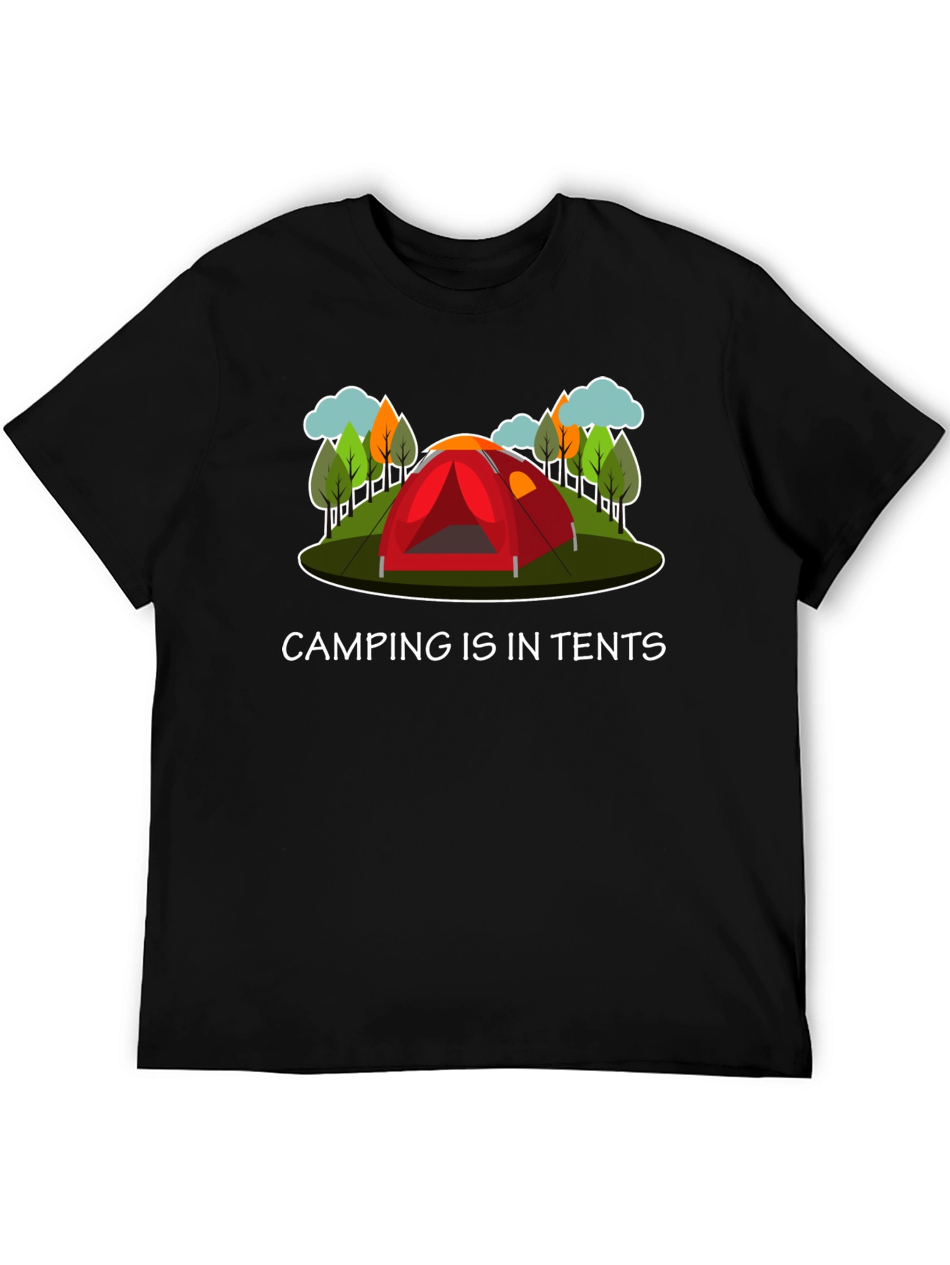 Camping Is In Tents Graphic T-Shirt
