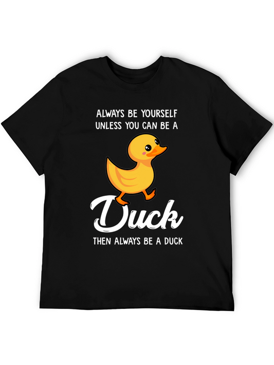 Duck T-Shirt: Always Be Yourself Unless You Can Be A Duck!
