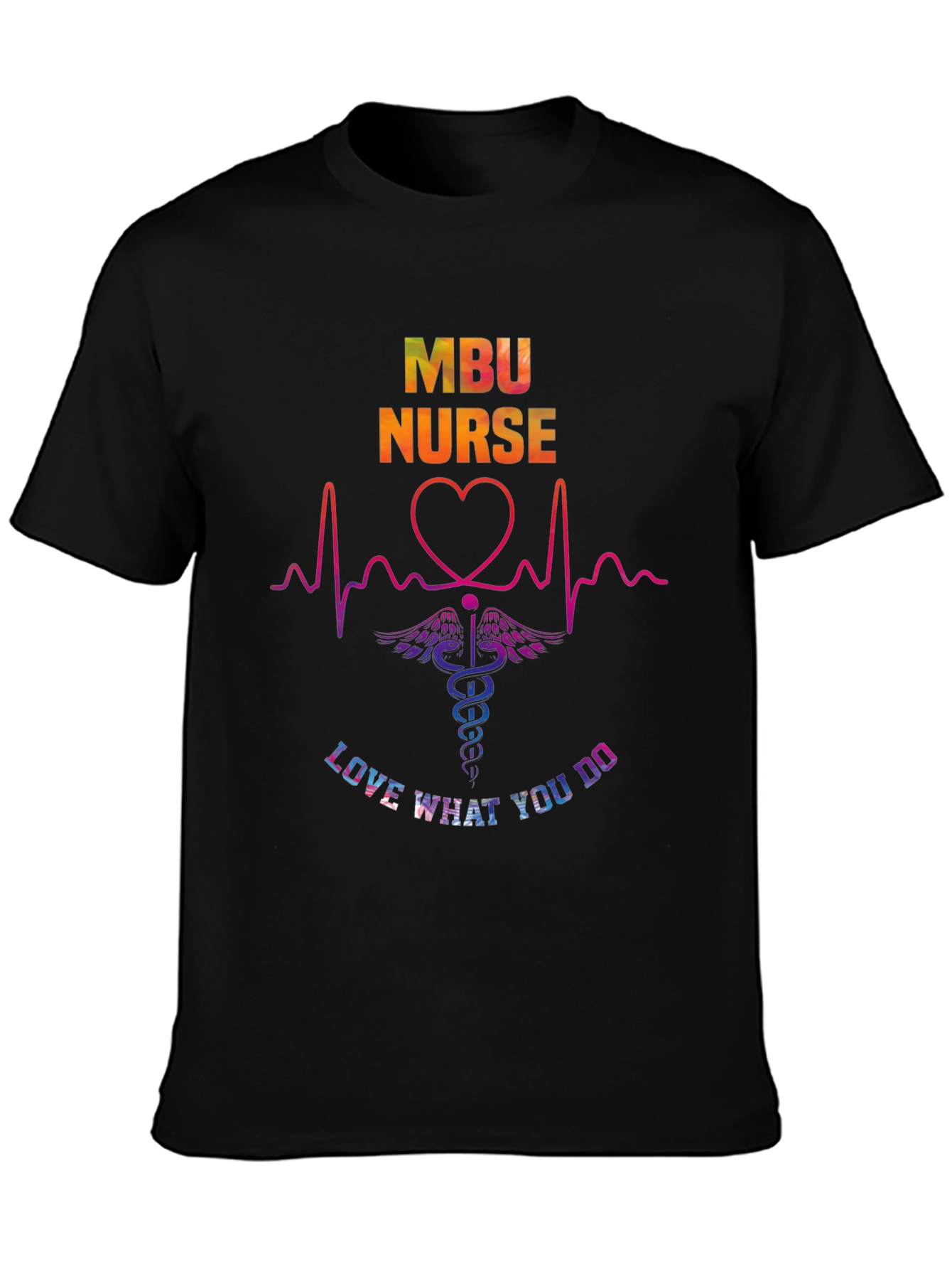 MBU Nurse Graphic T-Shirt - Love What You Do