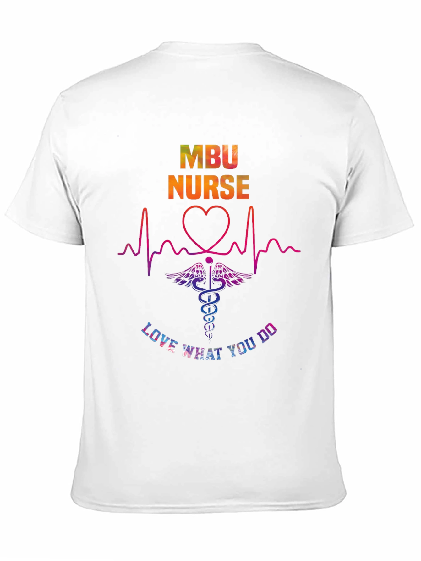 MBU Nurse Graphic T-Shirt - Love What You Do