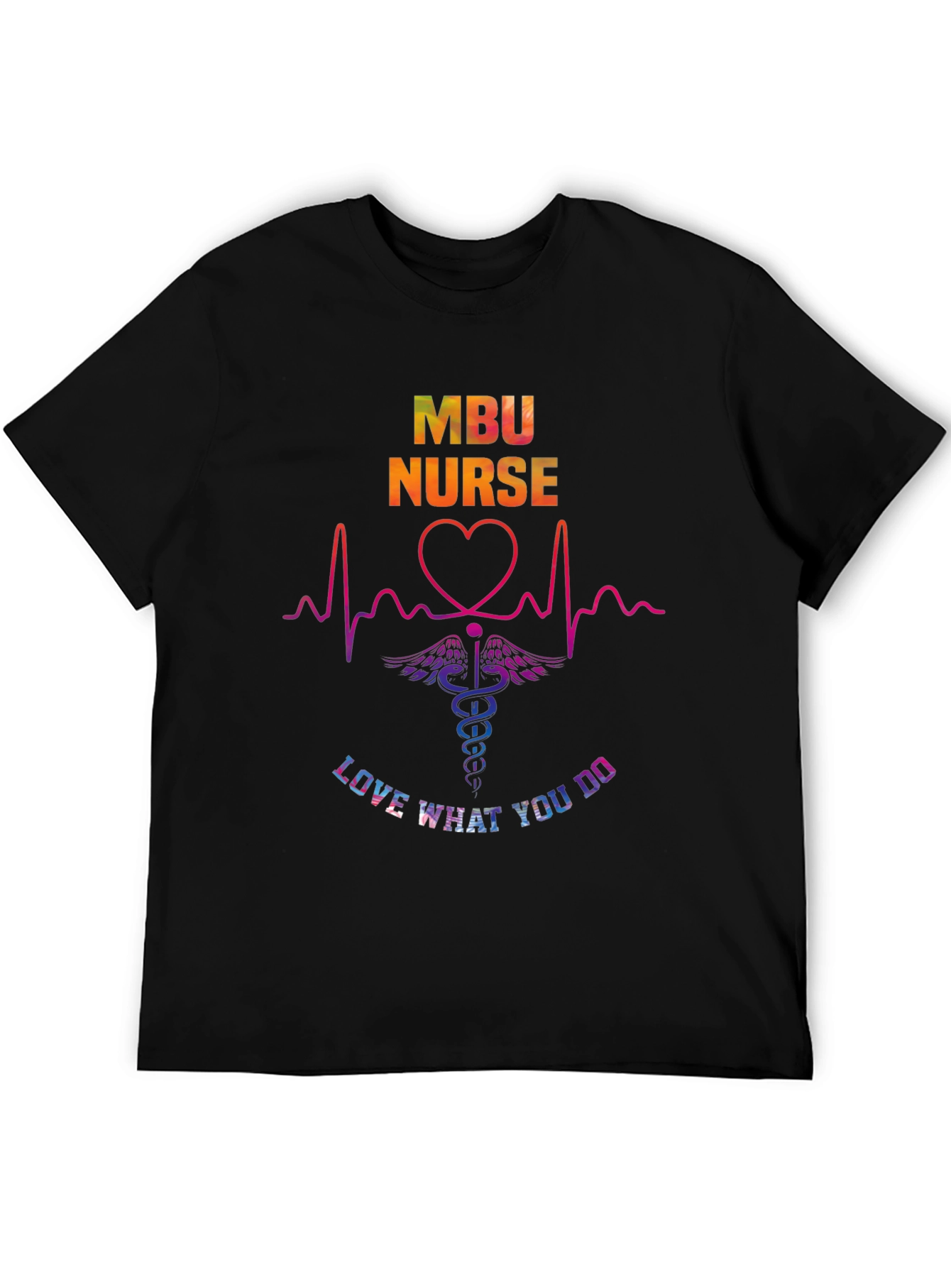 MBU Nurse Graphic T-Shirt - Love What You Do