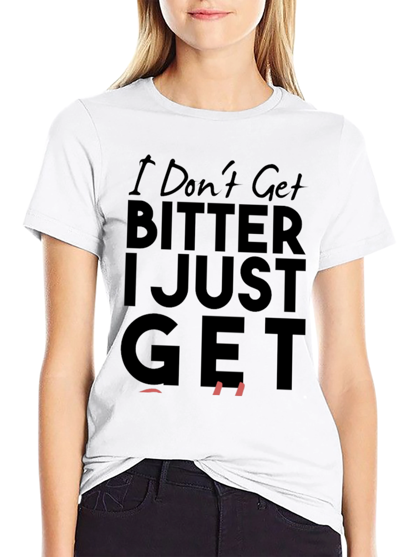 I Dont Get Bitter I Just Get Even T-Shirt