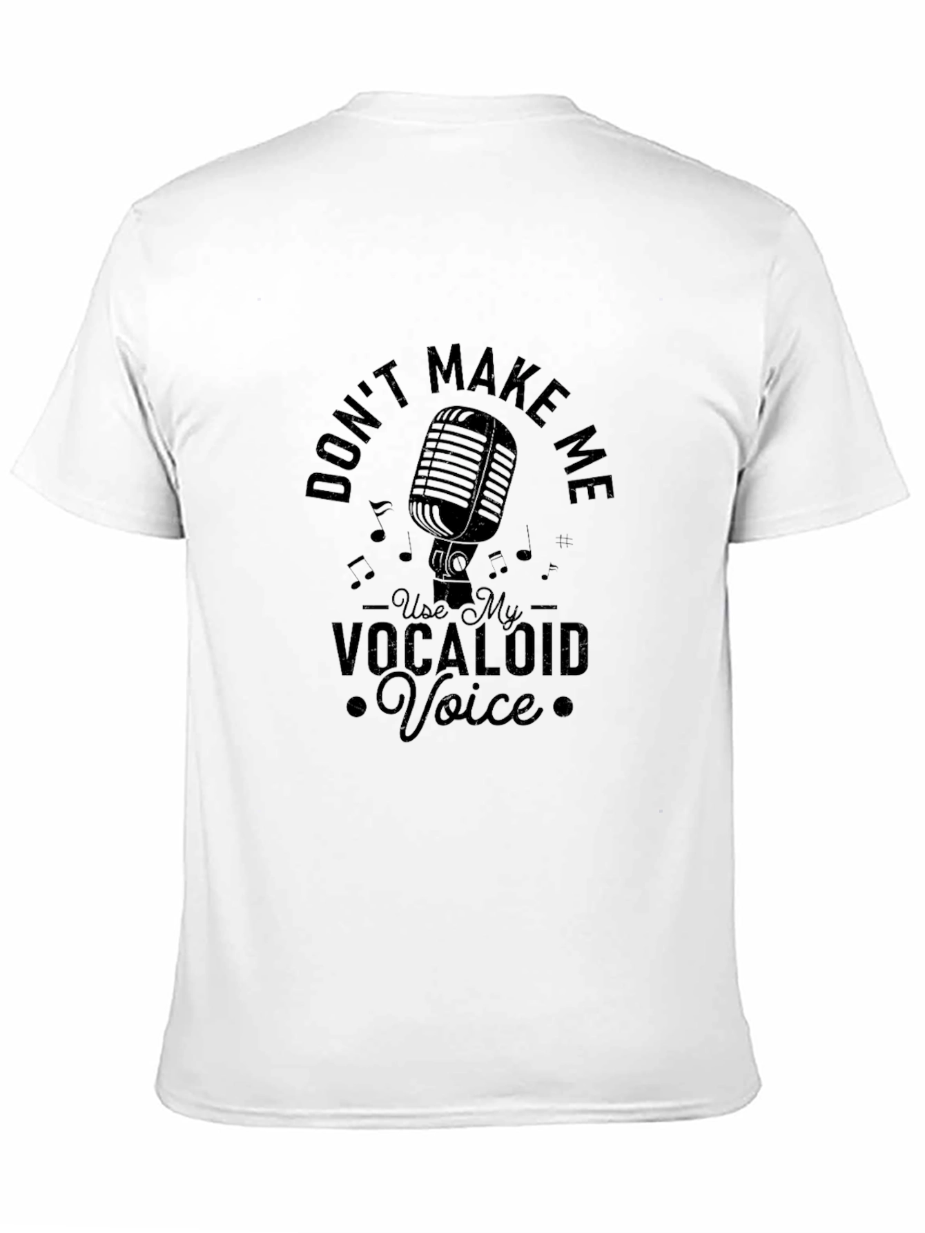 Dont Make Me Use My Vocaloid Voice T-Shirt