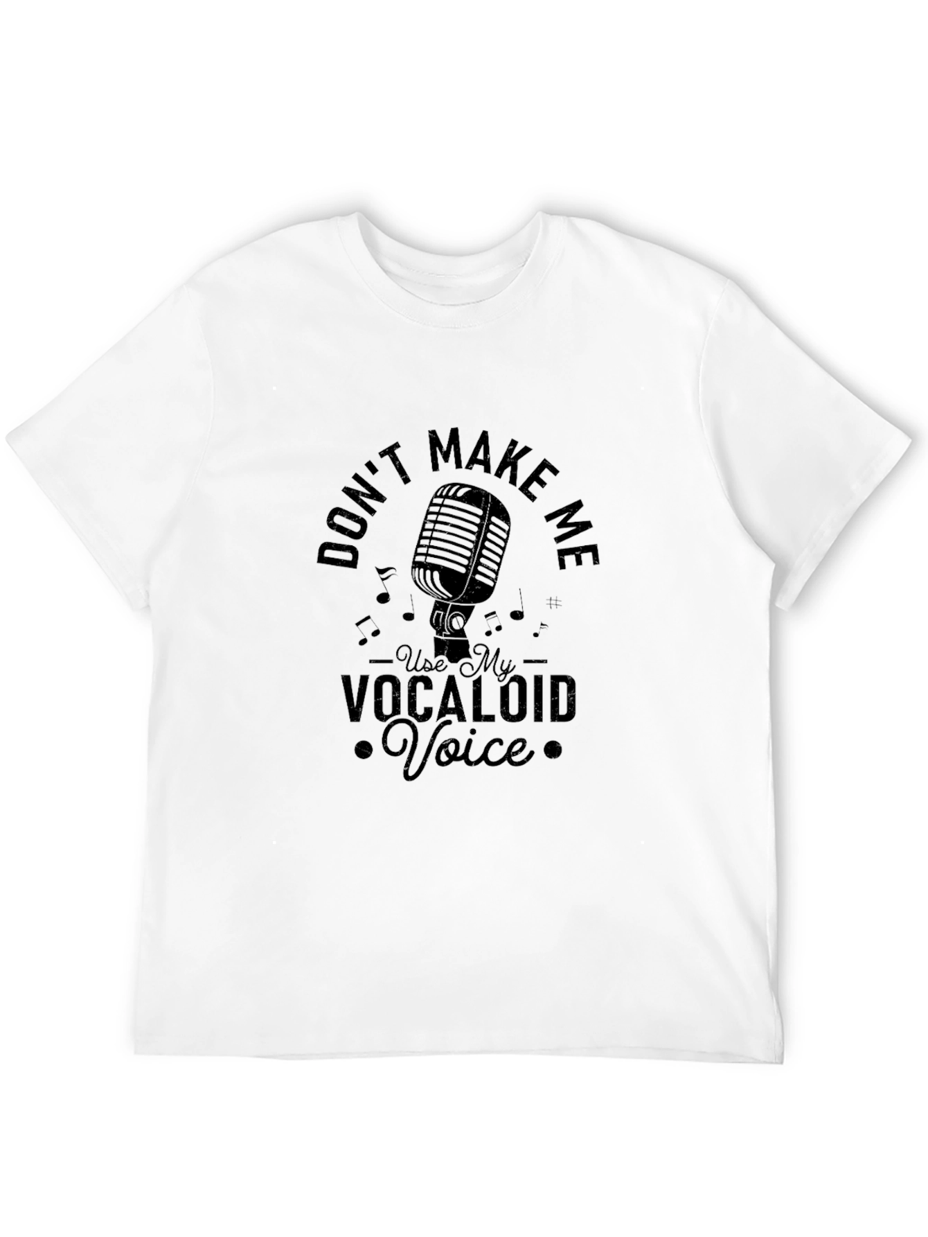 Dont Make Me Use My Vocaloid Voice T-Shirt