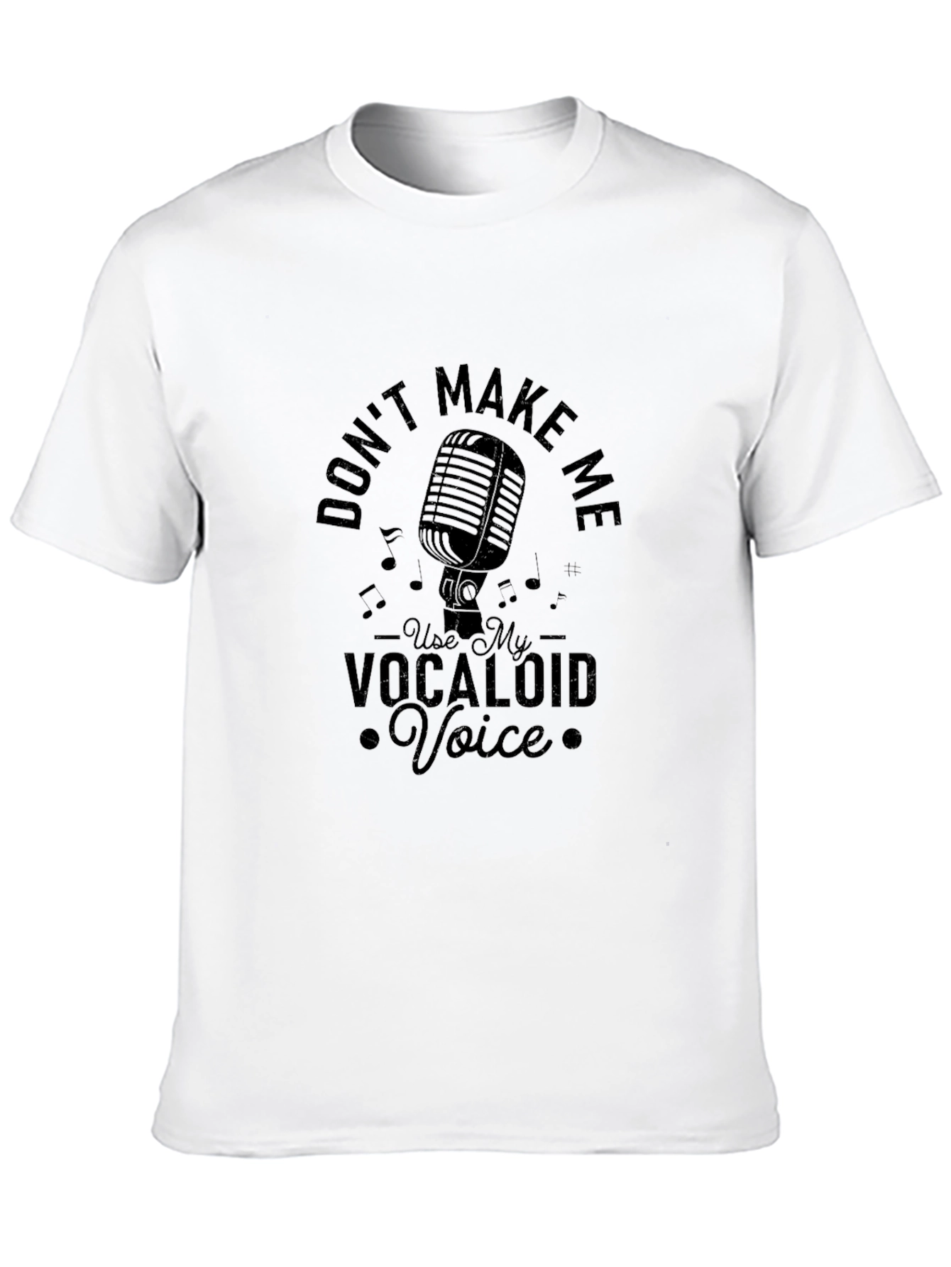 Dont Make Me Use My Vocaloid Voice T-Shirt