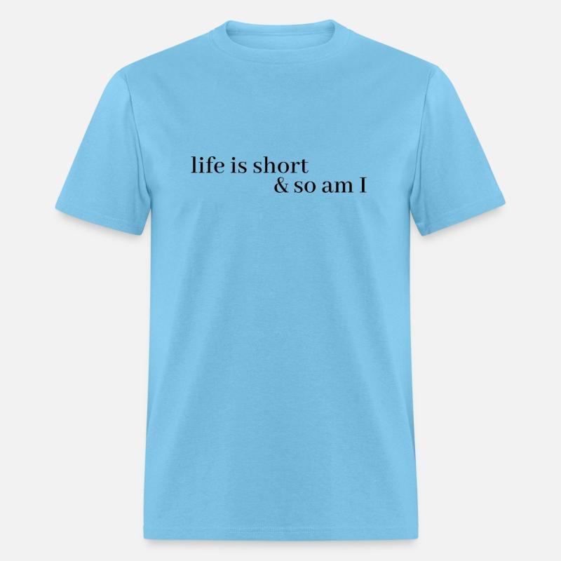 life is short and so am i