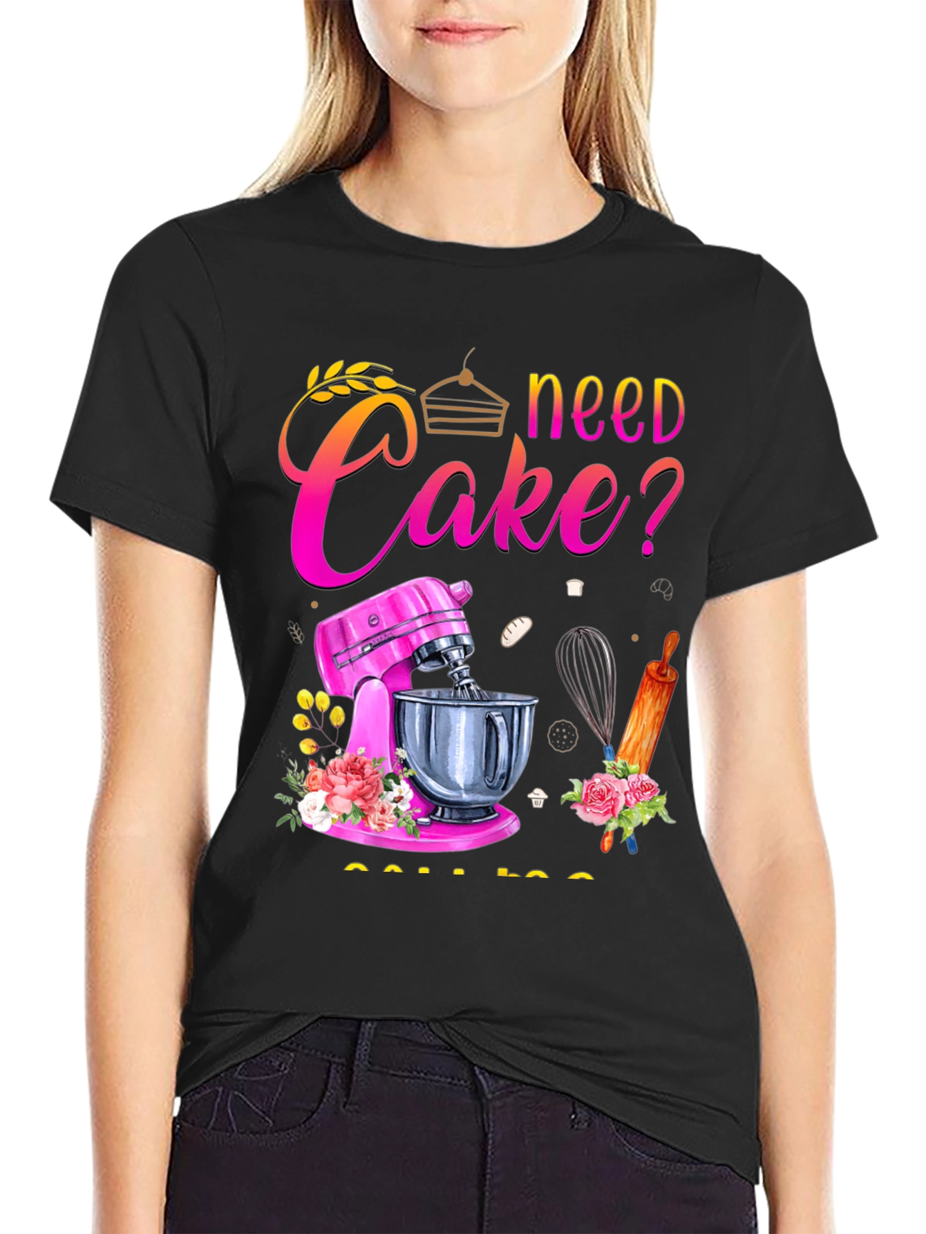 Need Cake? Baking T-Shirt - Great for Bakers!