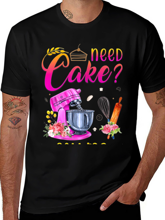 Need Cake? Baking T-Shirt - Great for Bakers!
