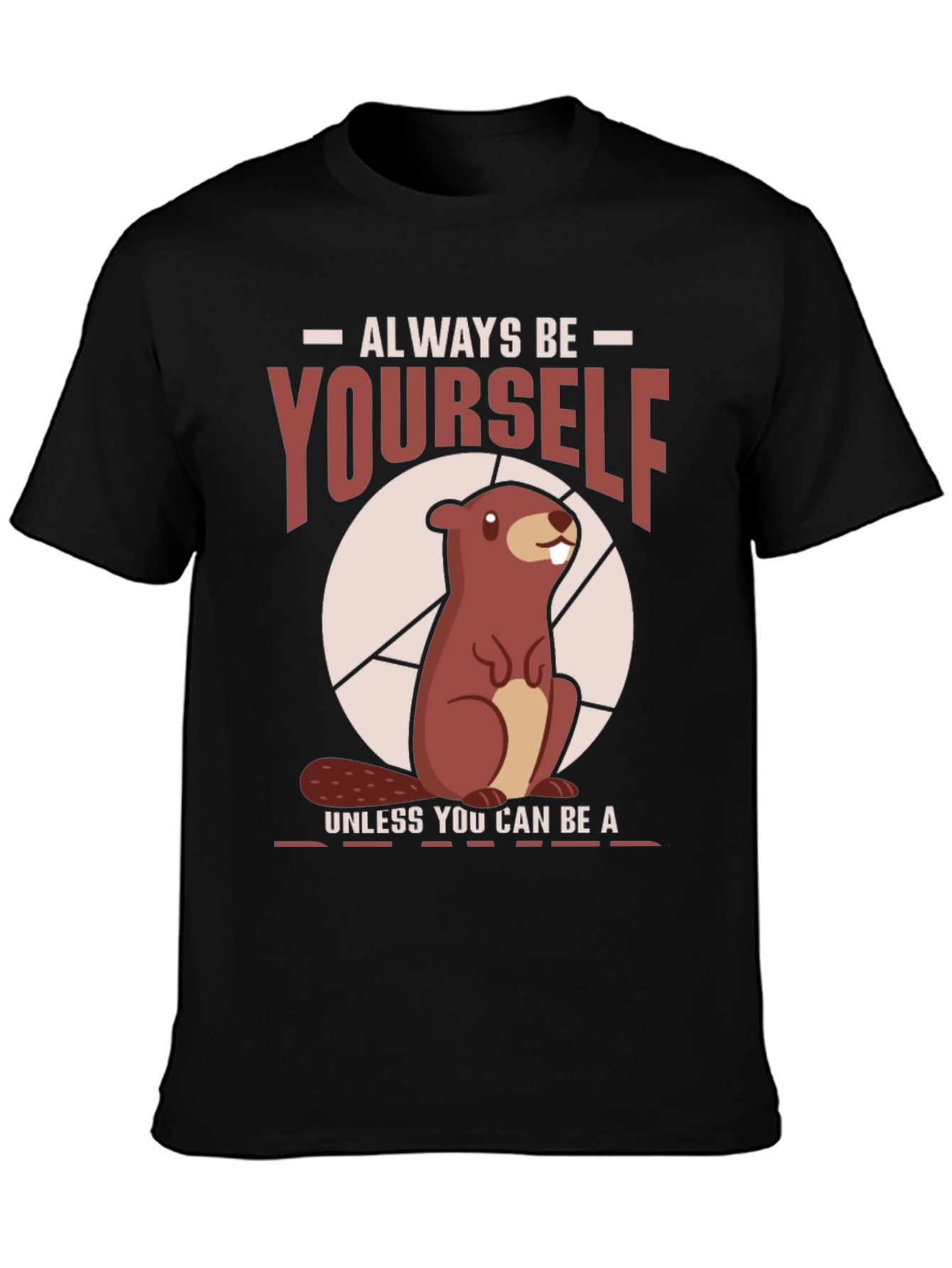 Funny Beaver T-Shirt - Always Be Yourself Tee