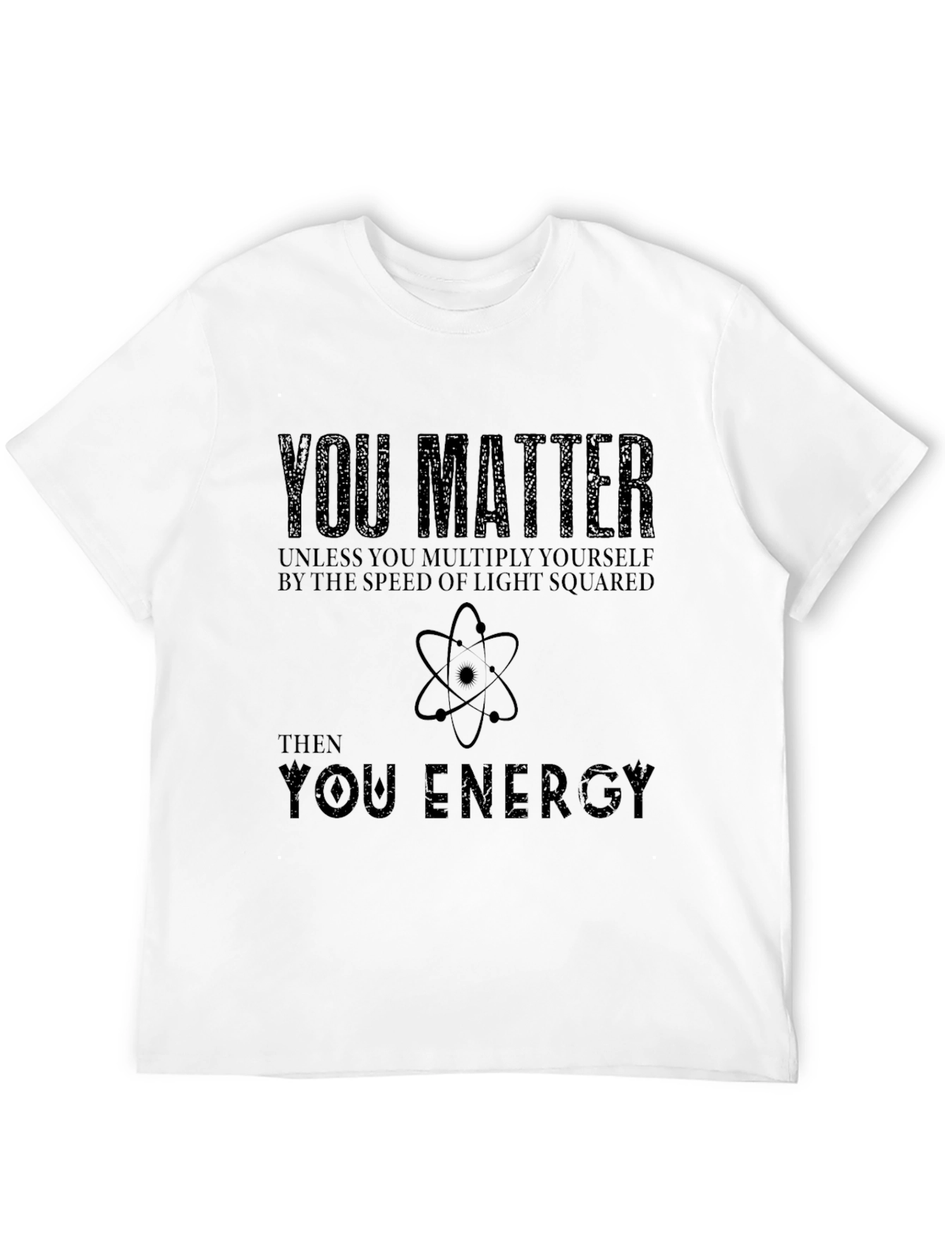 You Matter T-Shirt: Science Humor Tee