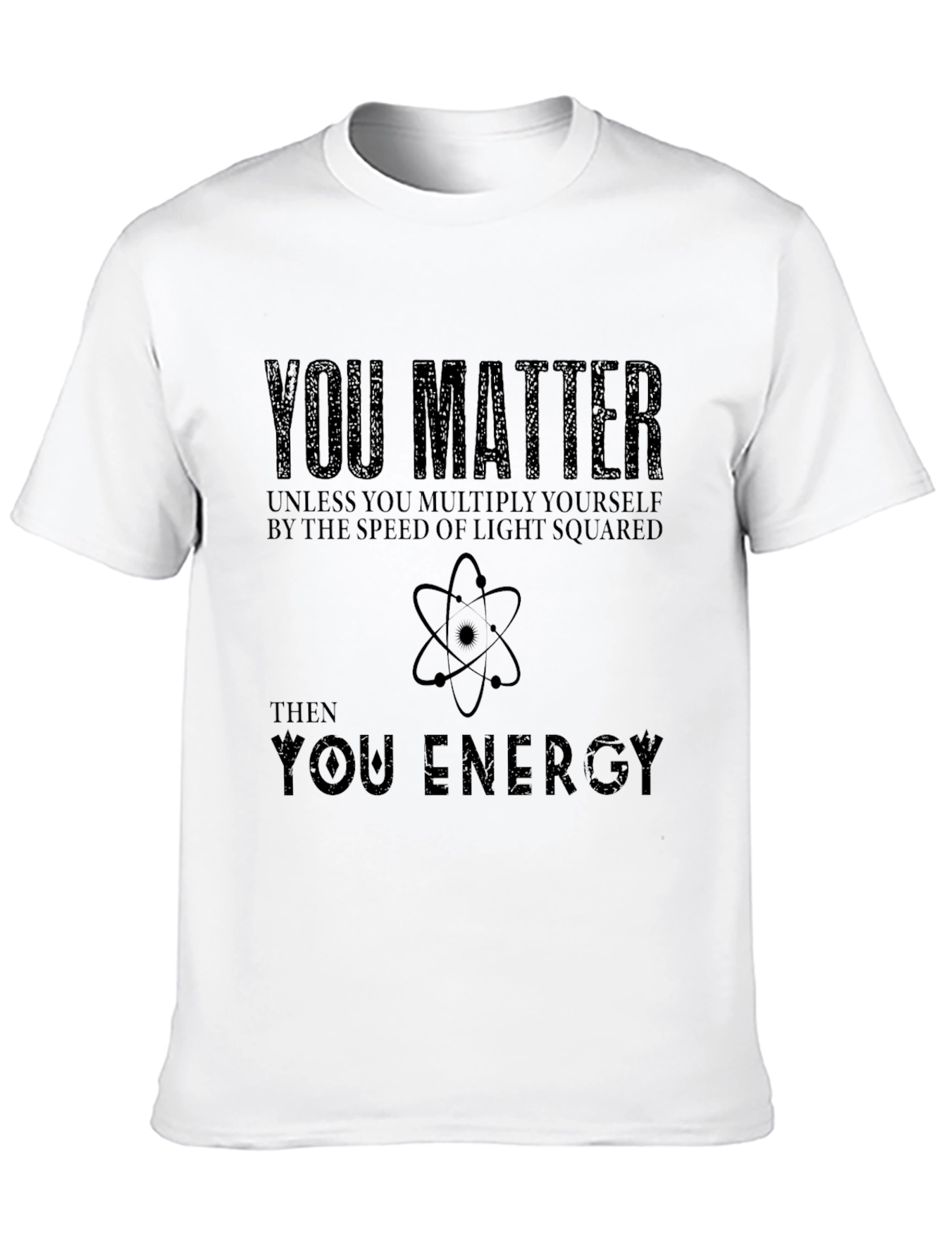 You Matter T-Shirt: Science Humor Tee