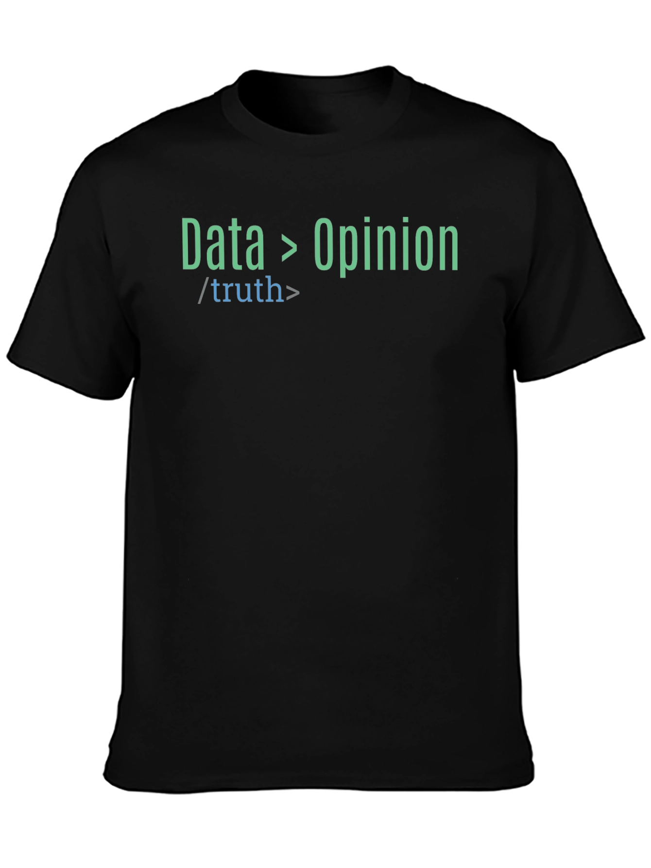 Data Over Opinion Truth T-Shirt