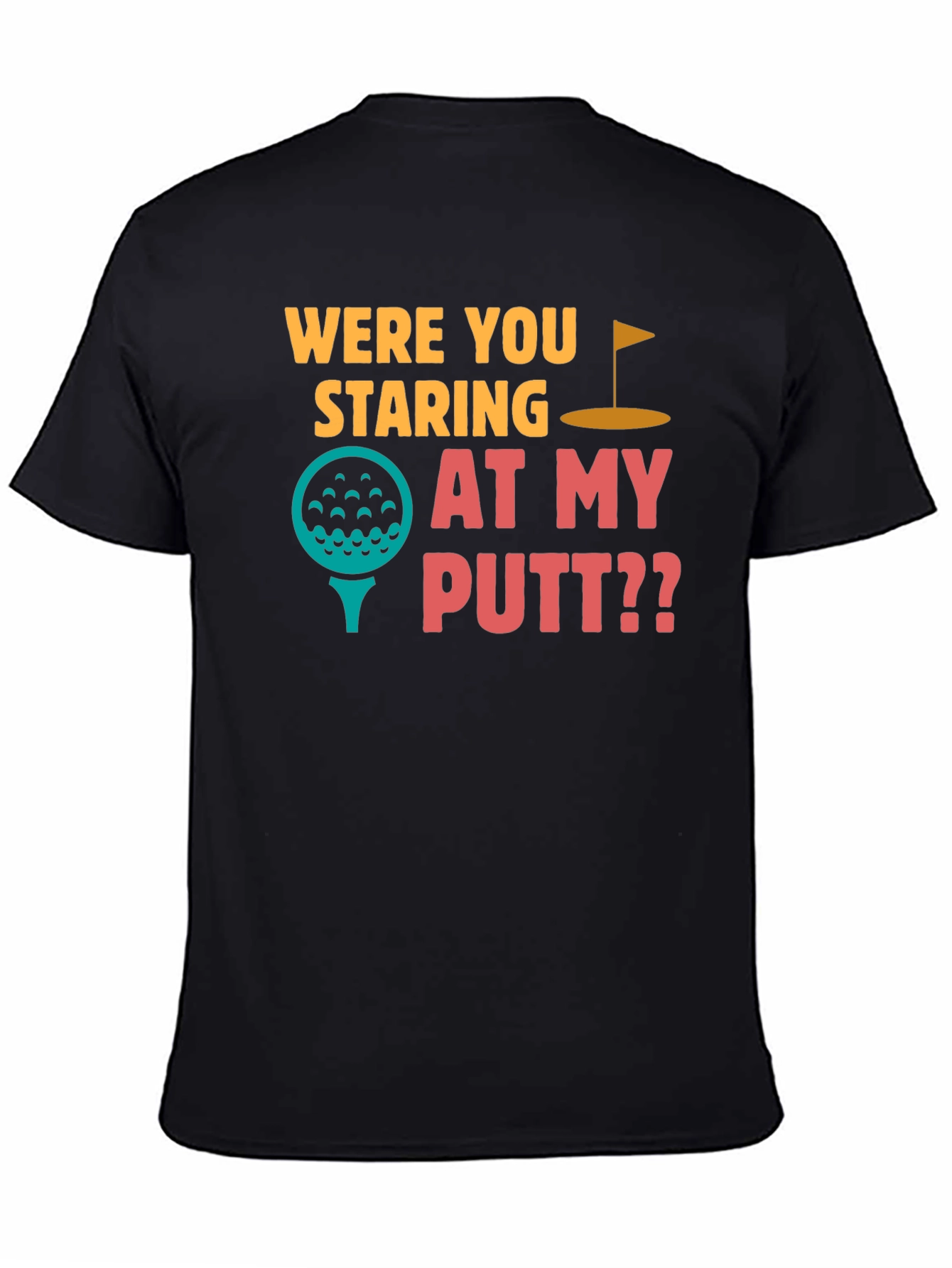 Were You Staring at My Putt T-Shirt