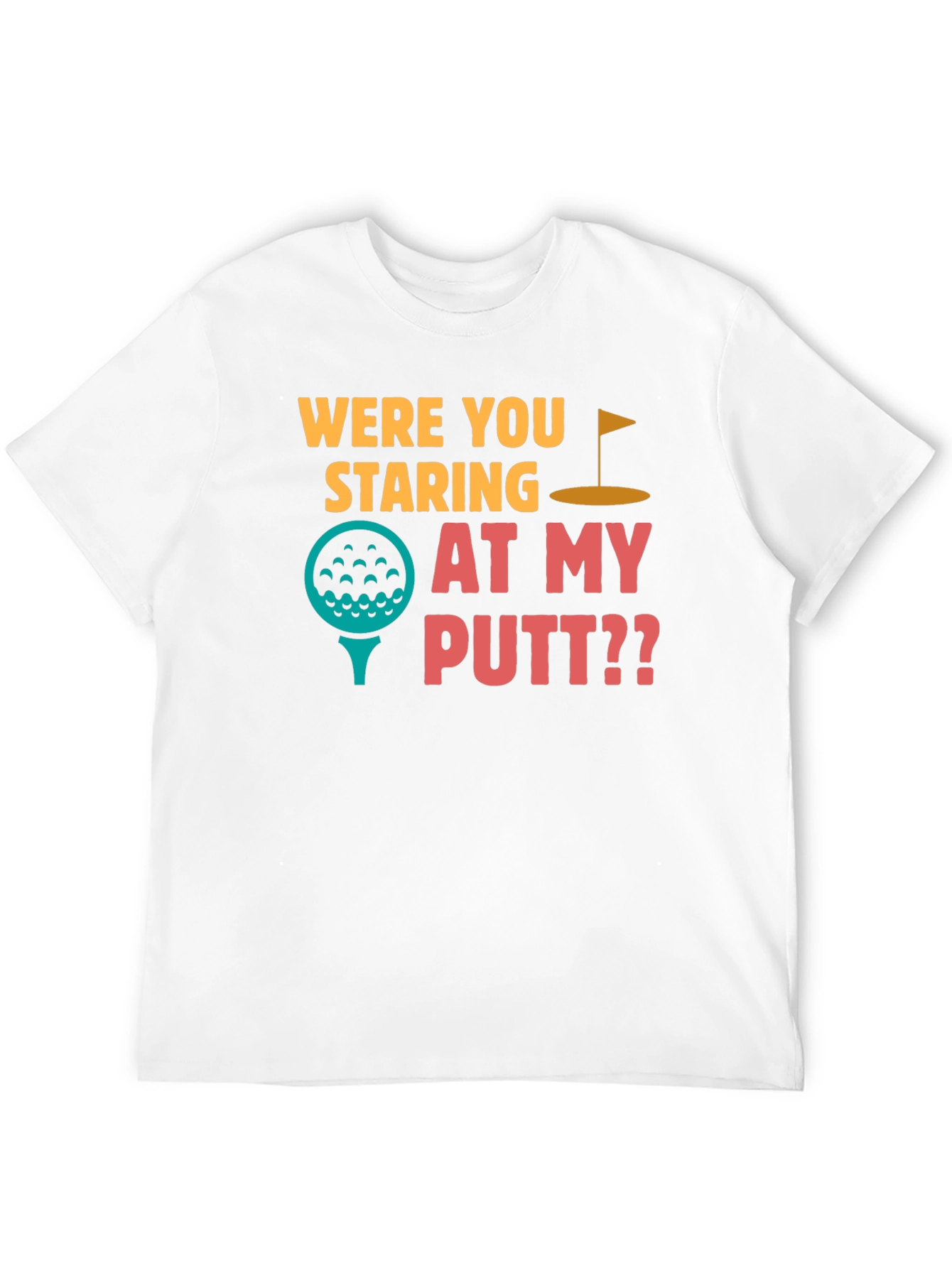 Were You Staring at My Putt T-Shirt