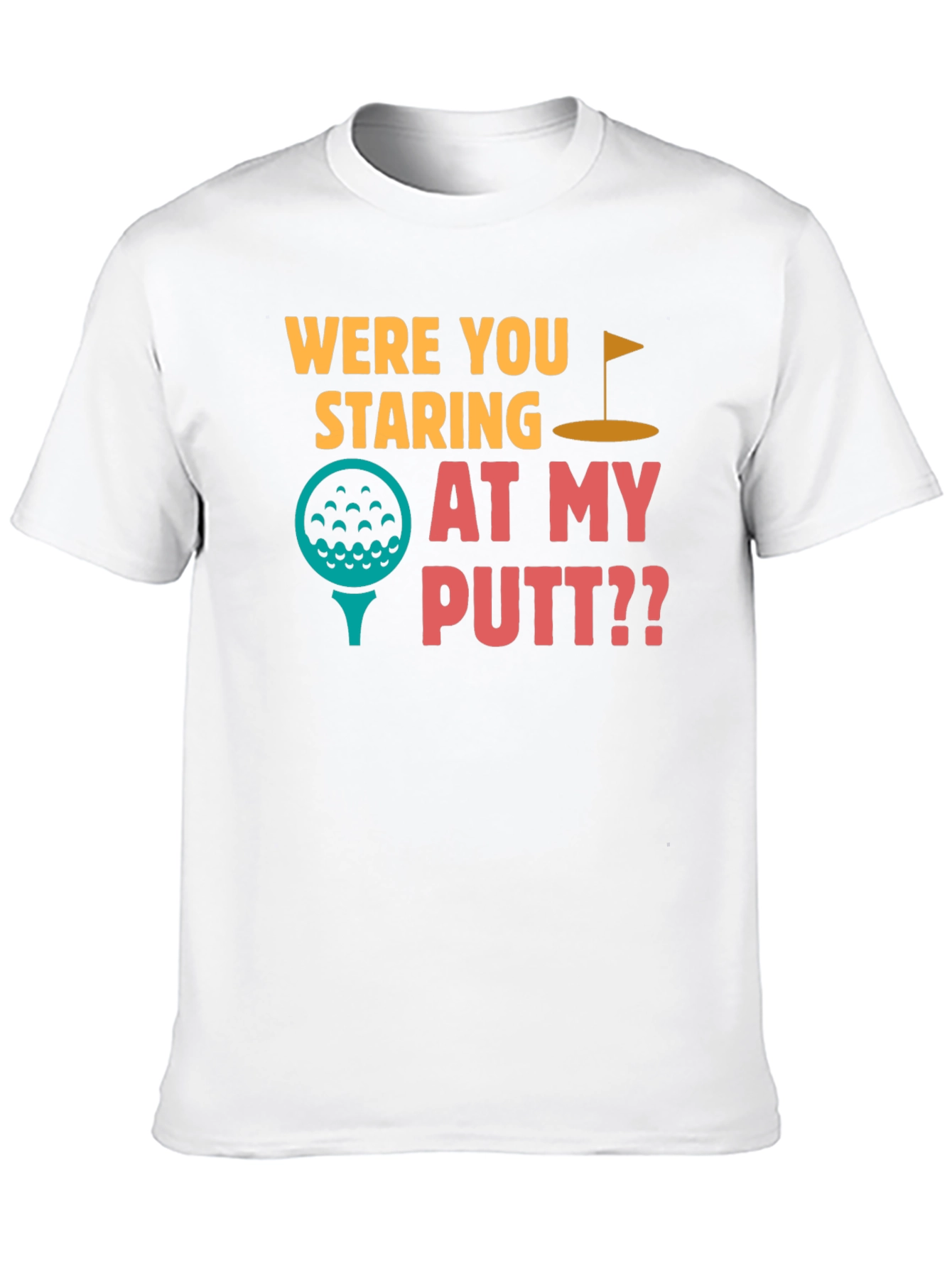 Were You Staring at My Putt T-Shirt
