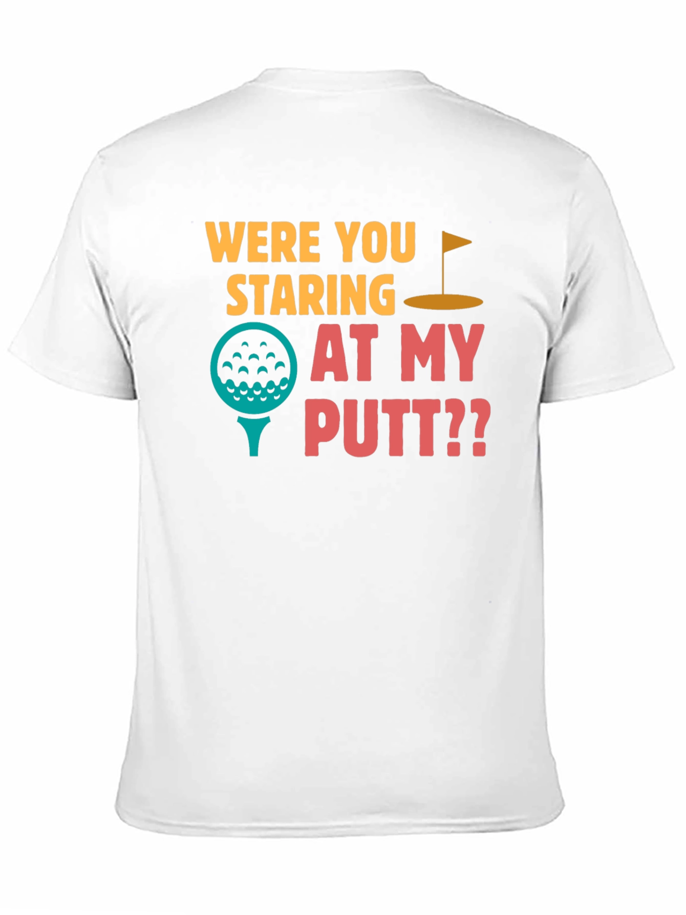 Were You Staring at My Putt T-Shirt