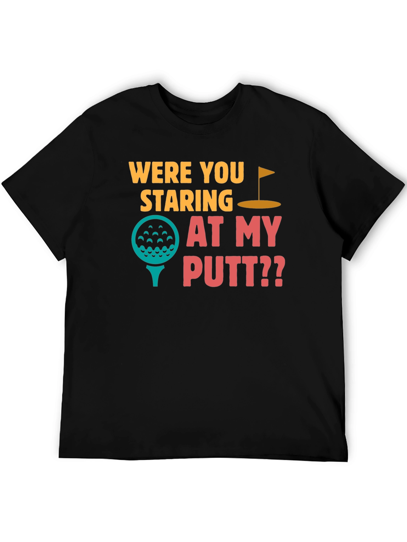 Were You Staring at My Putt T-Shirt