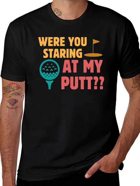 Were You Staring at My Putt T-Shirt