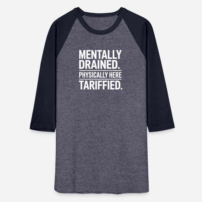 Mentally Drained Physically Here Tariffied Message