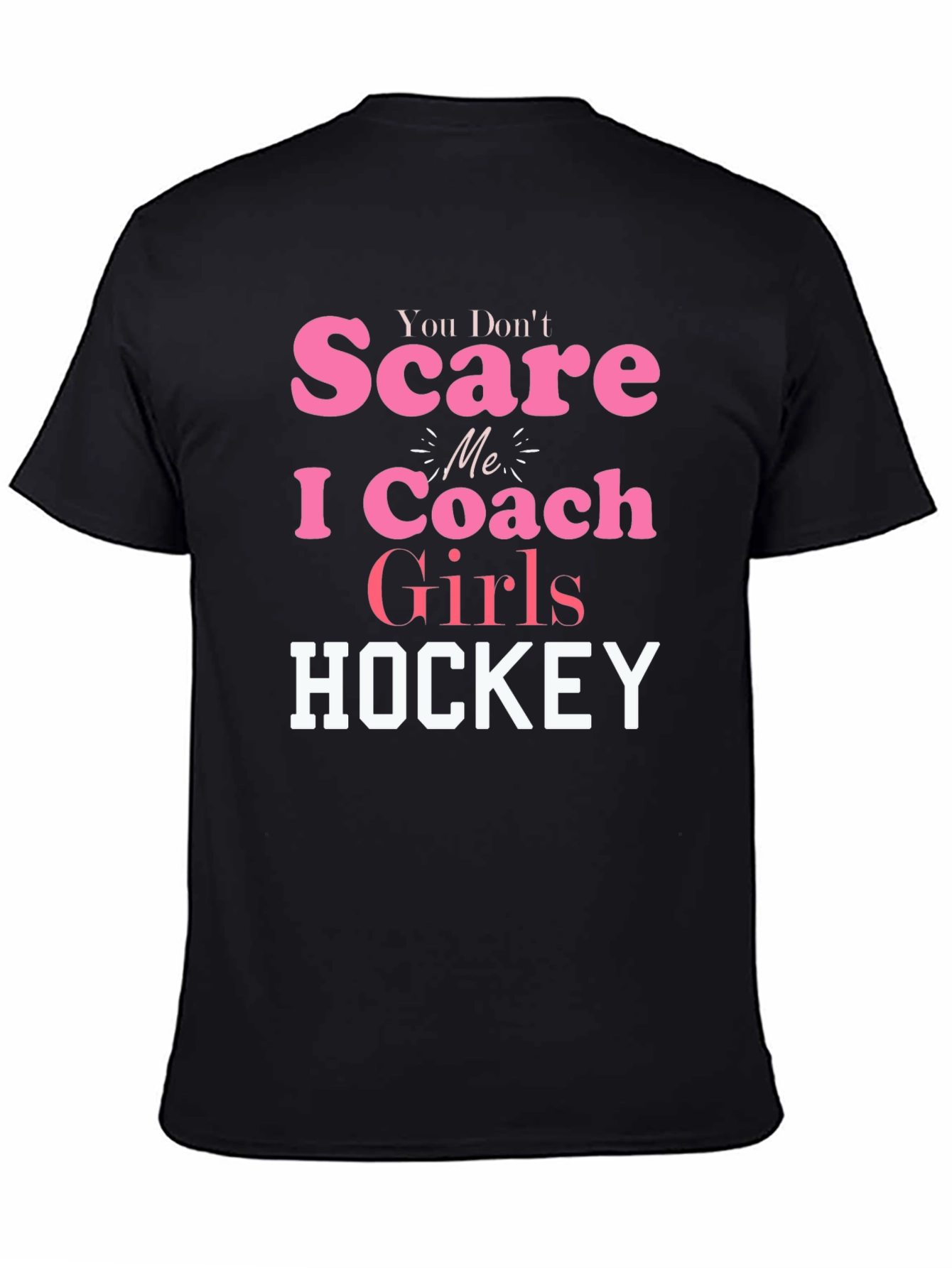 You Dont Scare Me I Coach Girls Hockey T-Shirt
