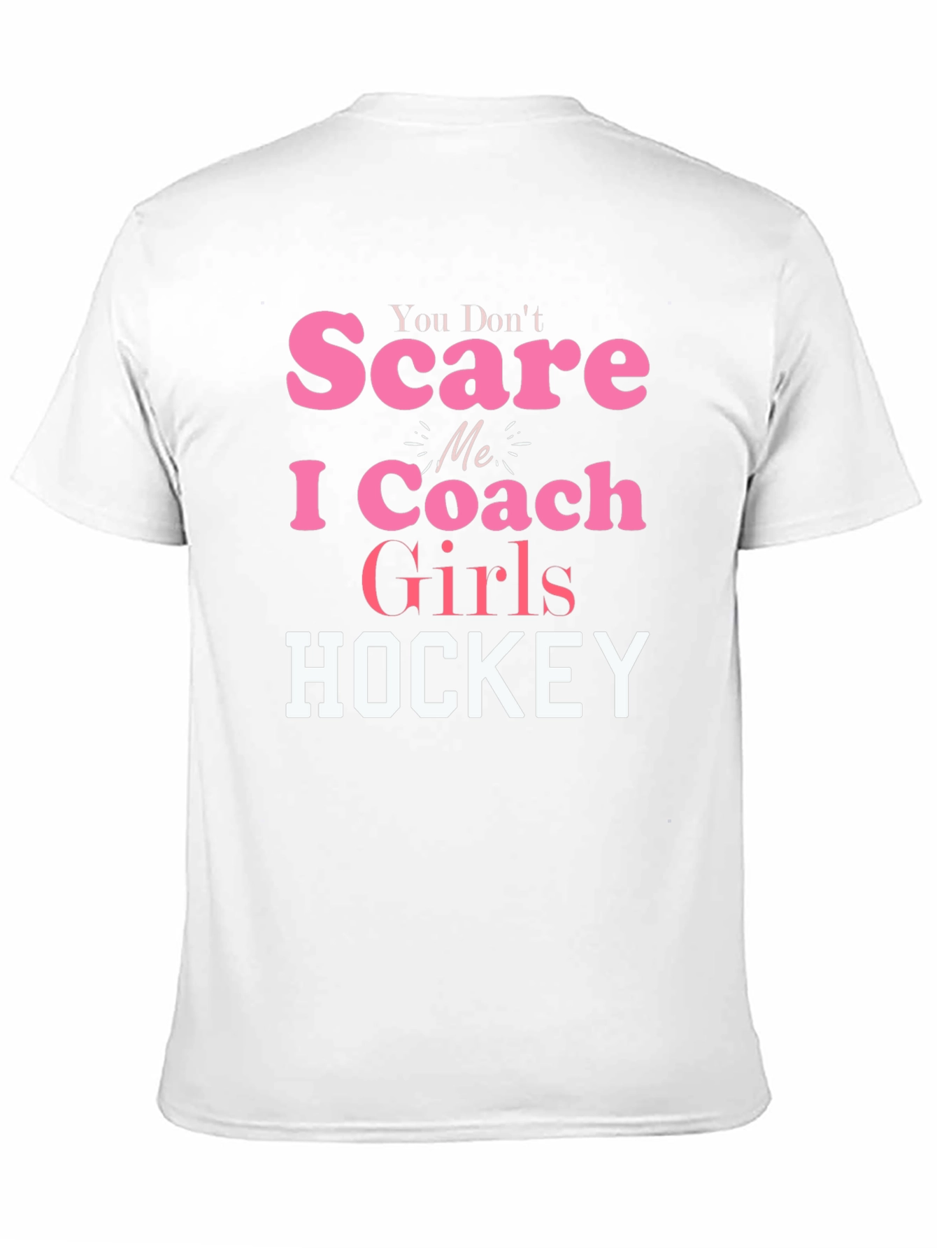 You Dont Scare Me I Coach Girls Hockey T-Shirt