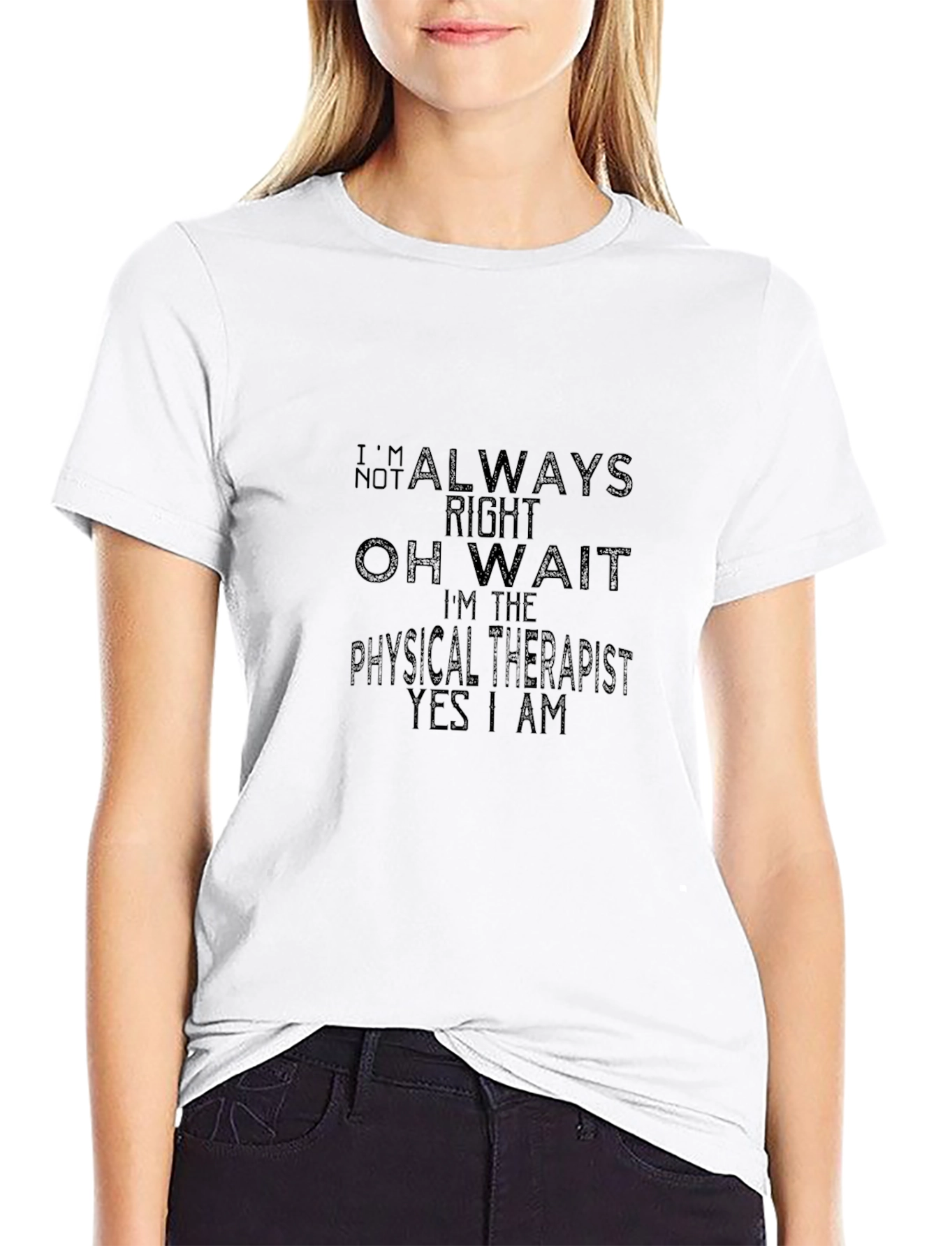 Physical Therapist T-Shirt - Always Right Funny Tee