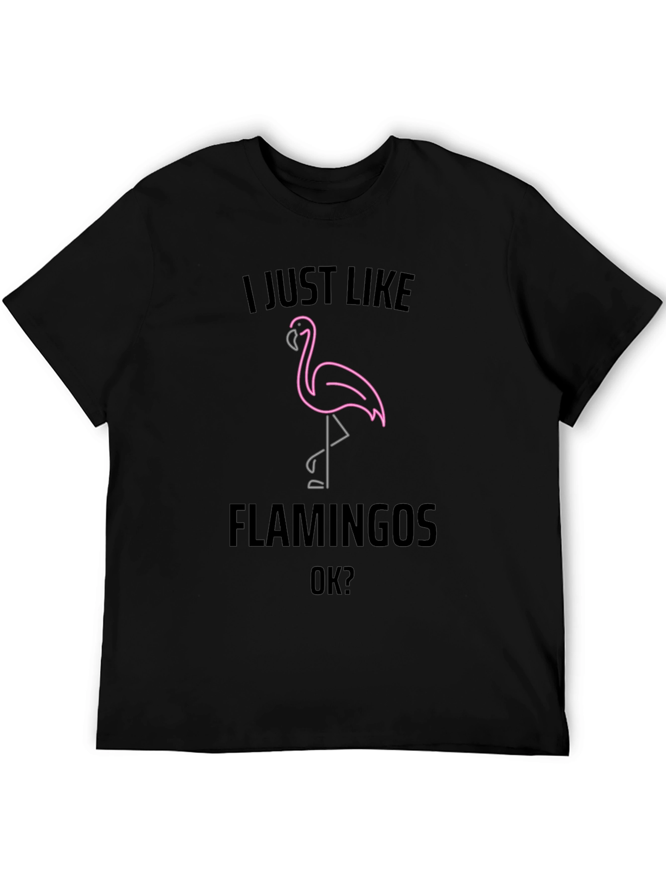 I Just Like Flamingos OK? Graphic Tee
