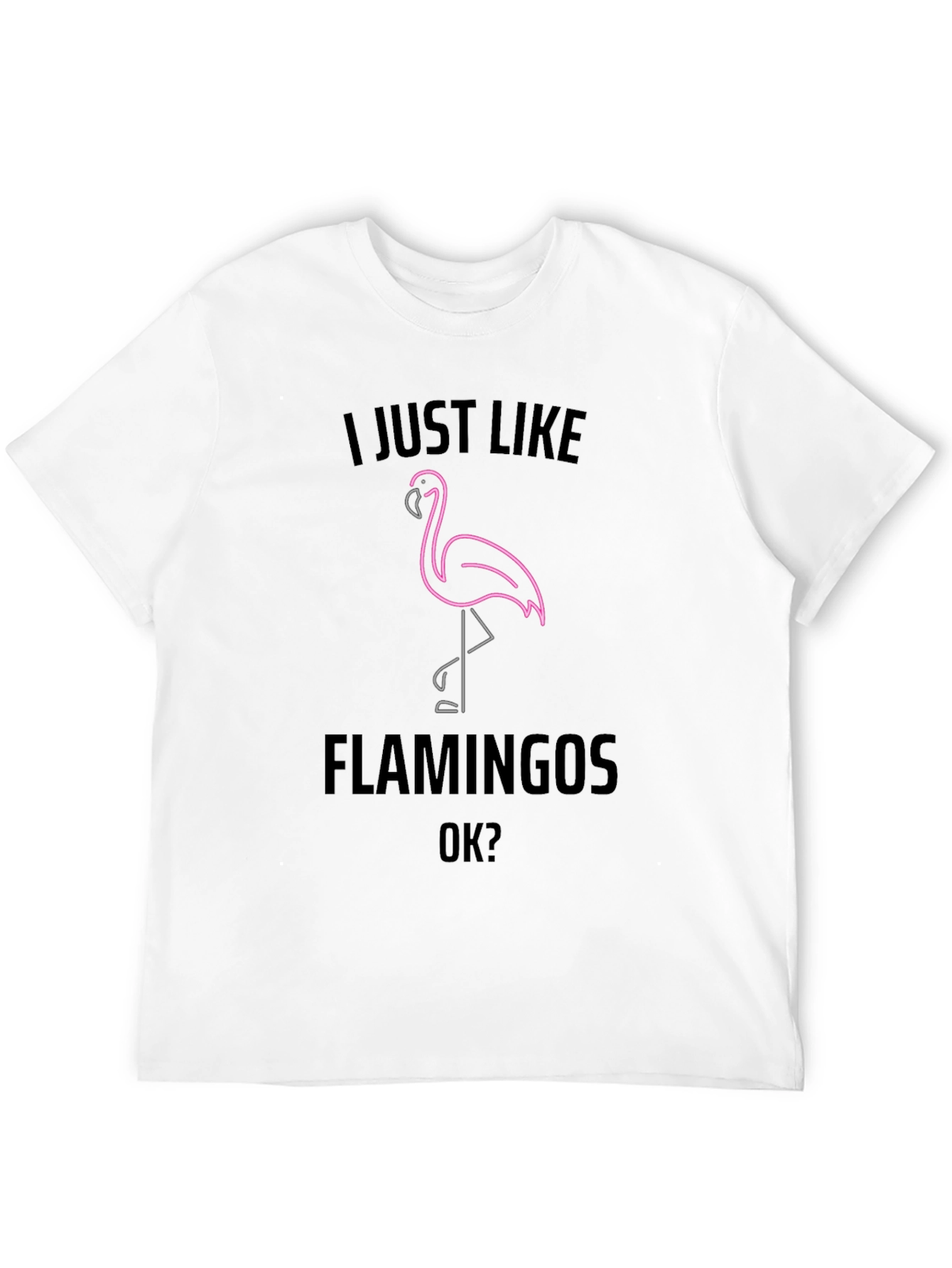 I Just Like Flamingos OK? Graphic Tee