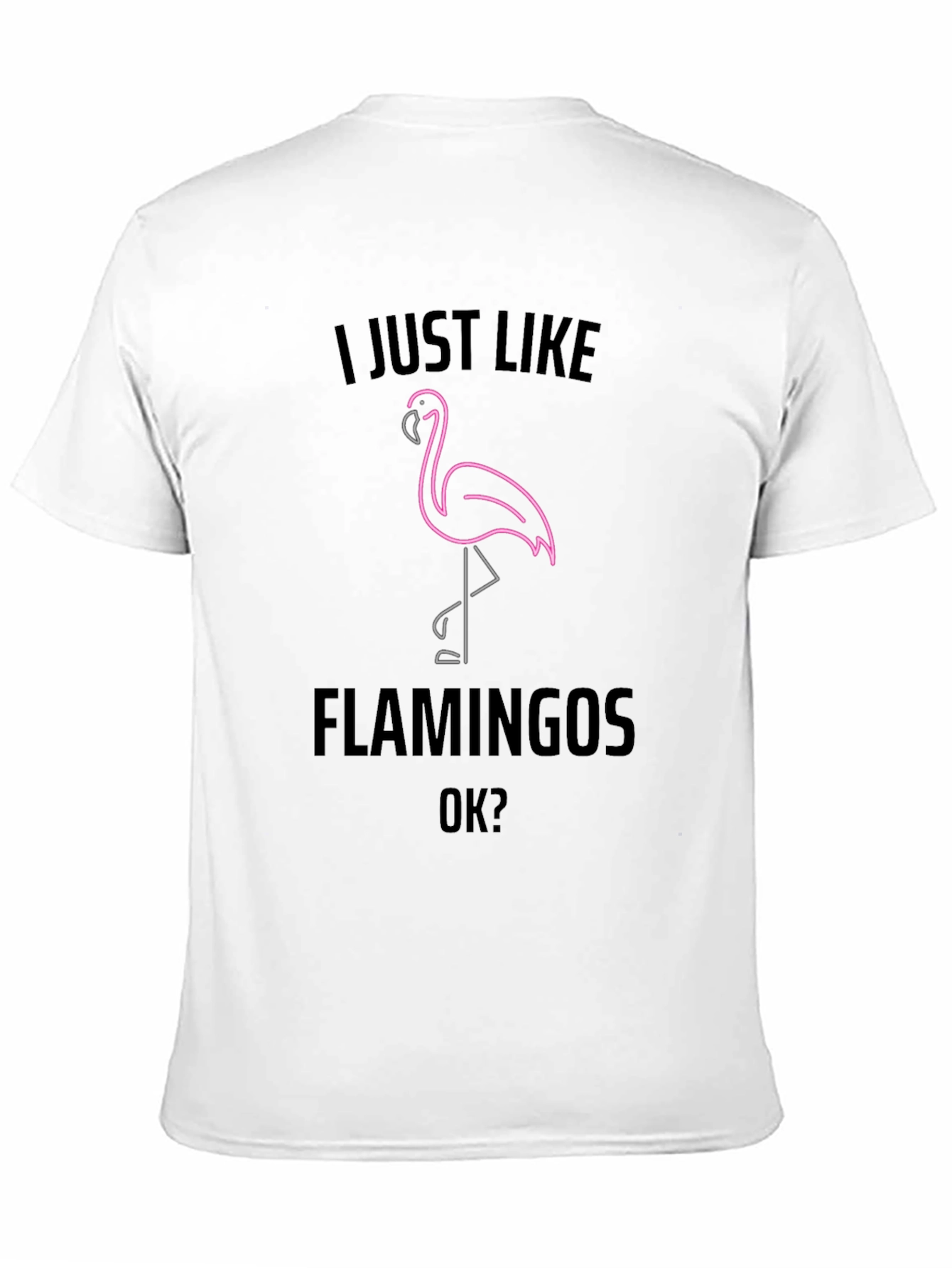 I Just Like Flamingos OK? Graphic Tee