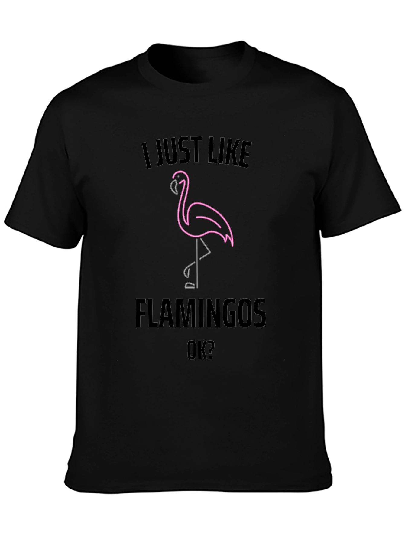 I Just Like Flamingos OK? Graphic Tee