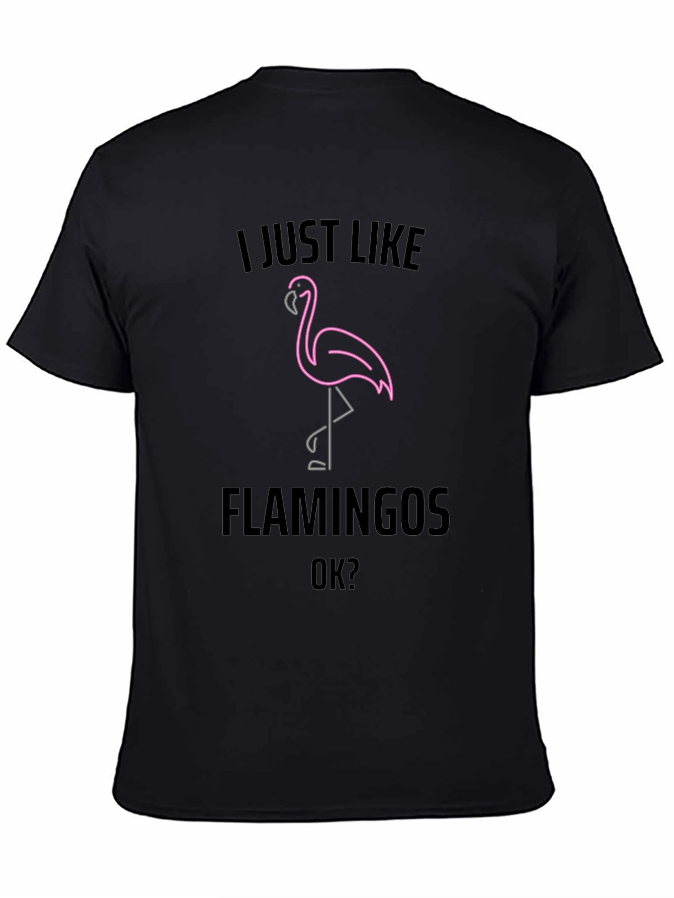 I Just Like Flamingos OK? Graphic Tee