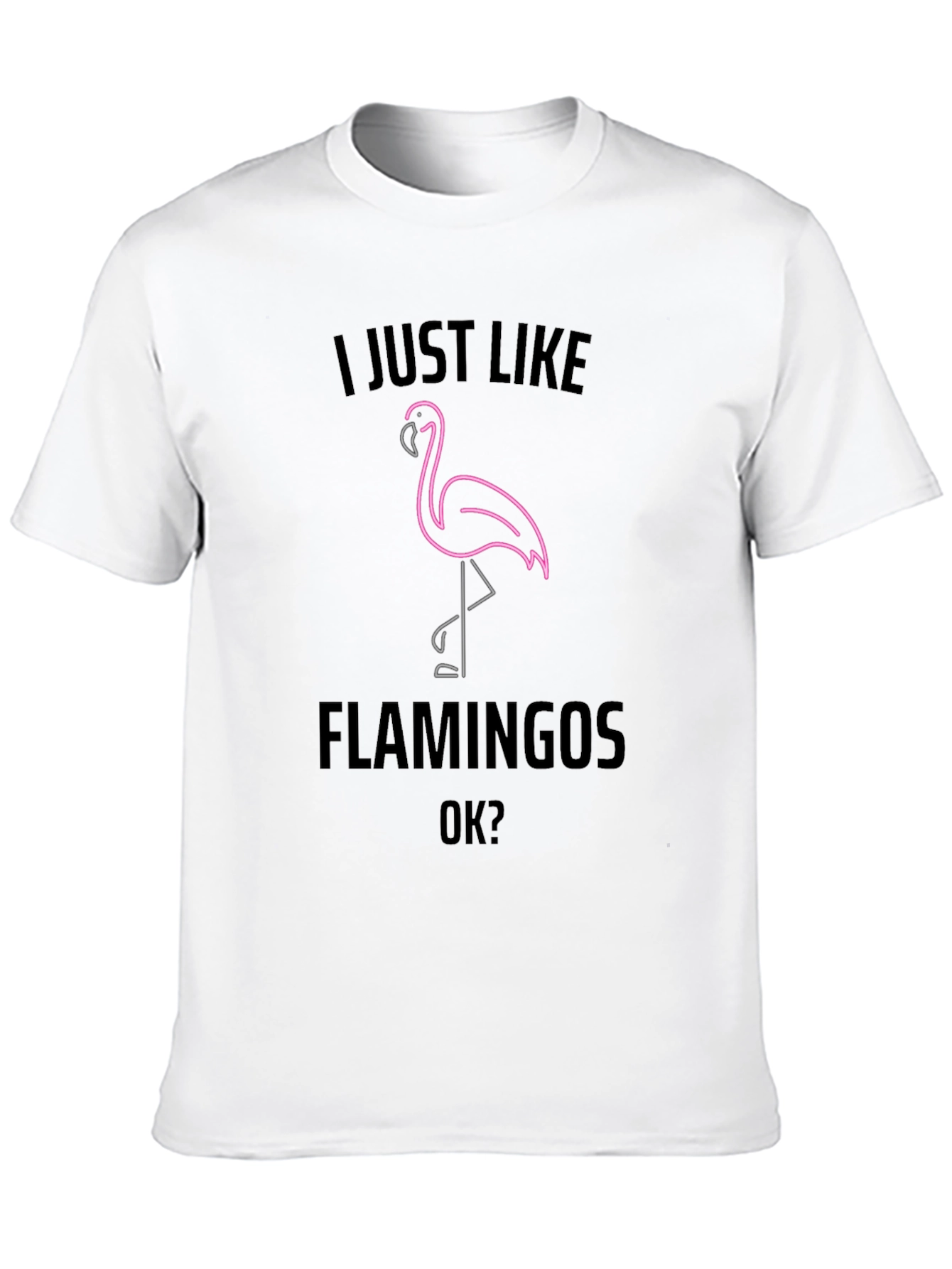 I Just Like Flamingos OK? Graphic Tee