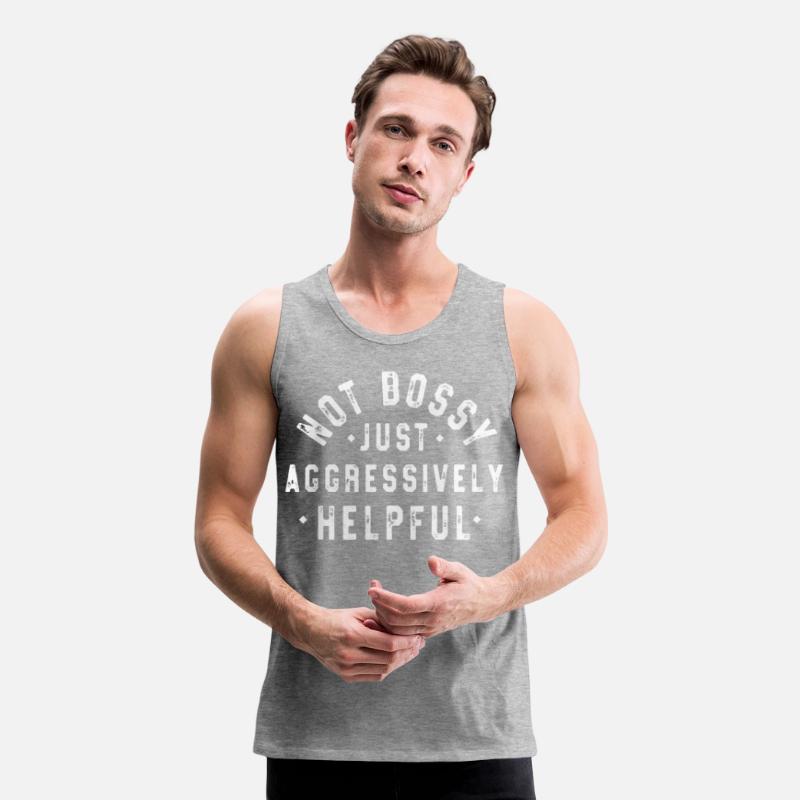 Not Bossy Just Aggressively Helpful