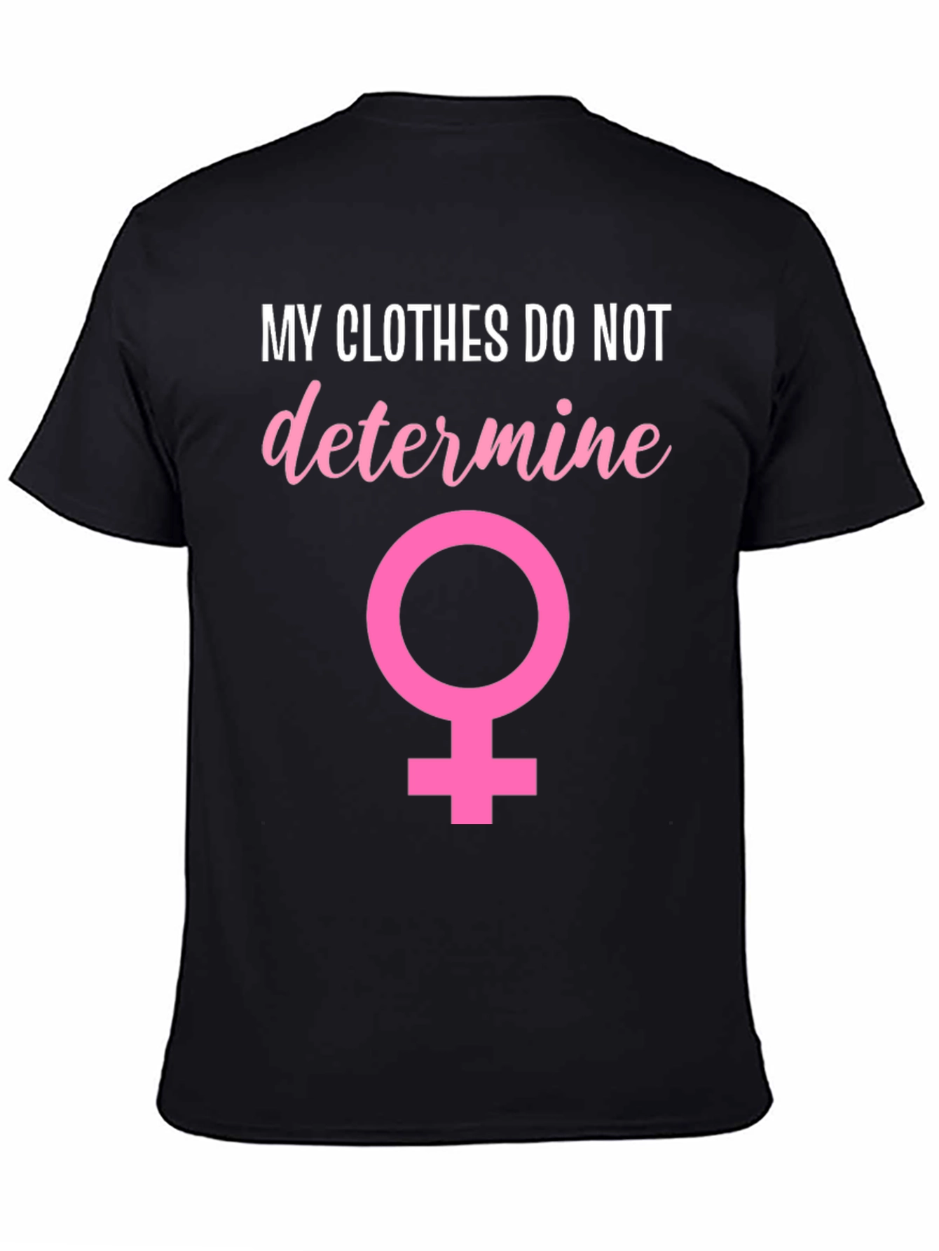 Feminist T-Shirt: My Clothes Do Not Determine