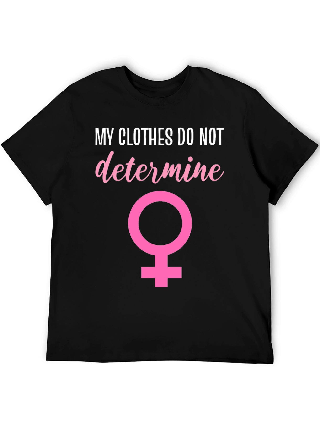 Feminist T-Shirt: My Clothes Do Not Determine