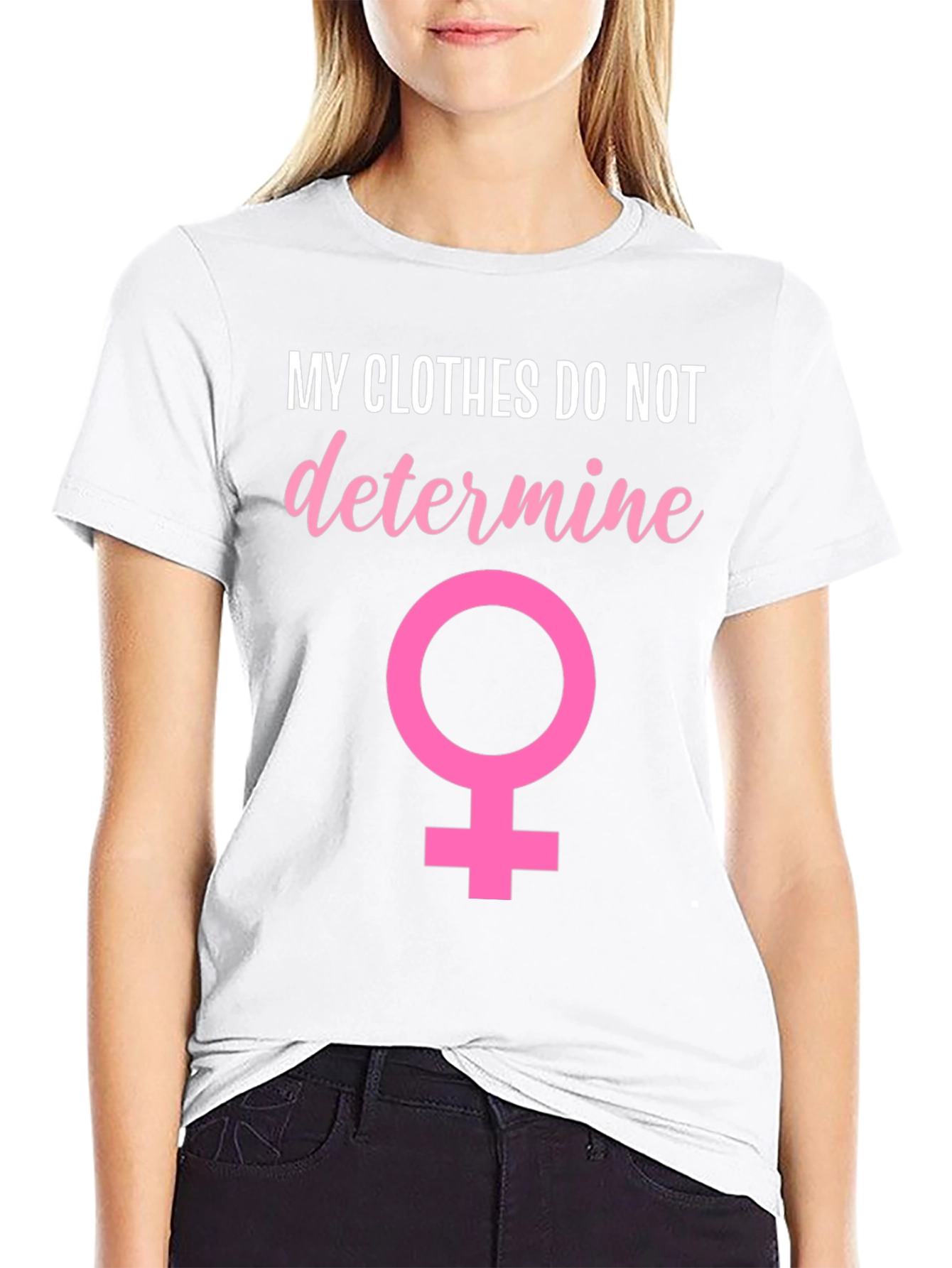 Feminist T-Shirt: My Clothes Do Not Determine