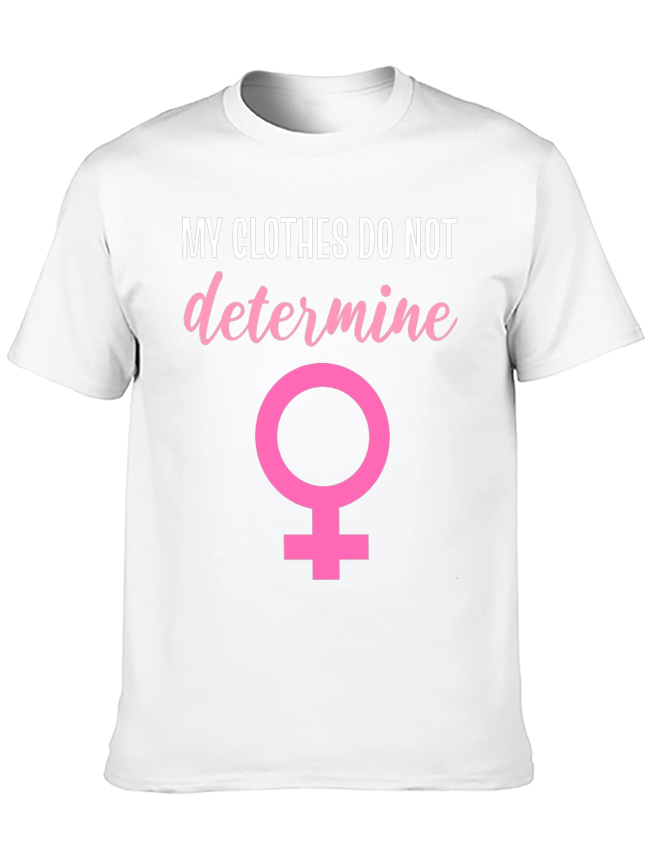 Feminist T-Shirt: My Clothes Do Not Determine