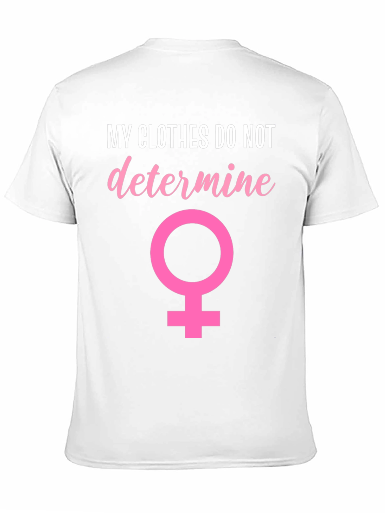 Feminist T-Shirt: My Clothes Do Not Determine