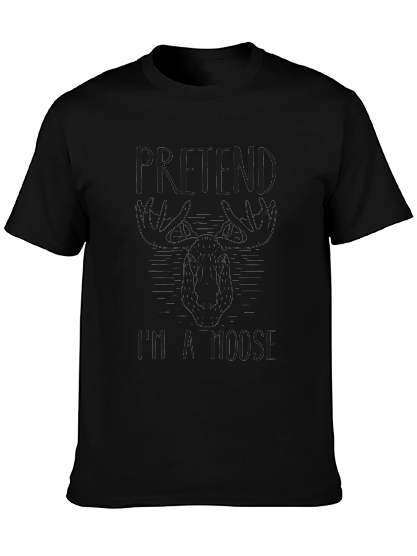 Pretend Im a Moose Black T-Shirt