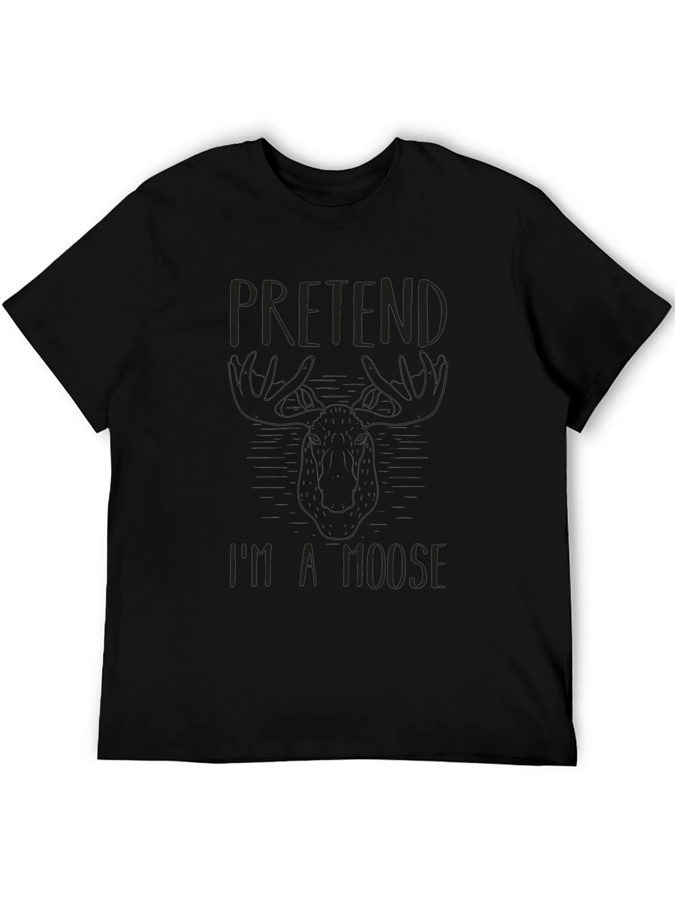 Pretend Im a Moose Black T-Shirt