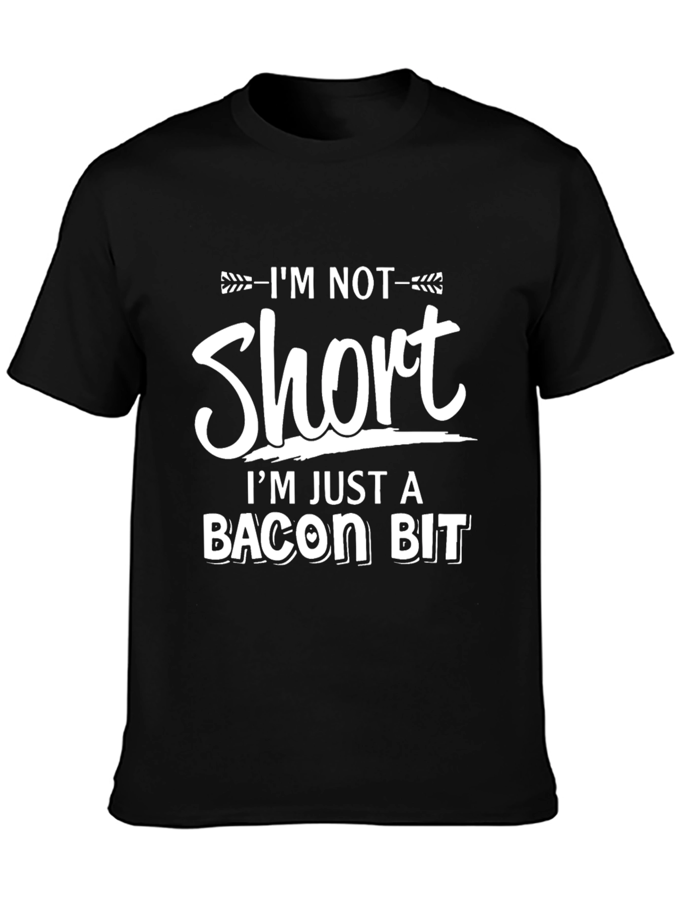 Funny Bacon Bit T-Shirt - Im Not Short