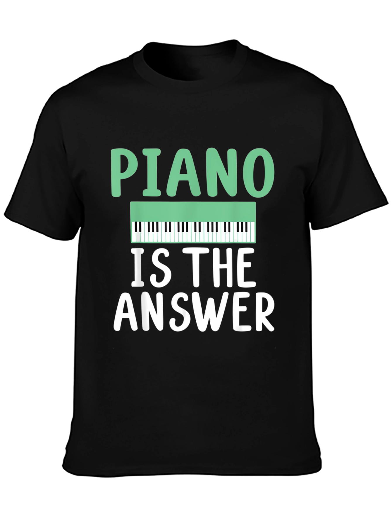 Piano Is The Answer T-Shirt